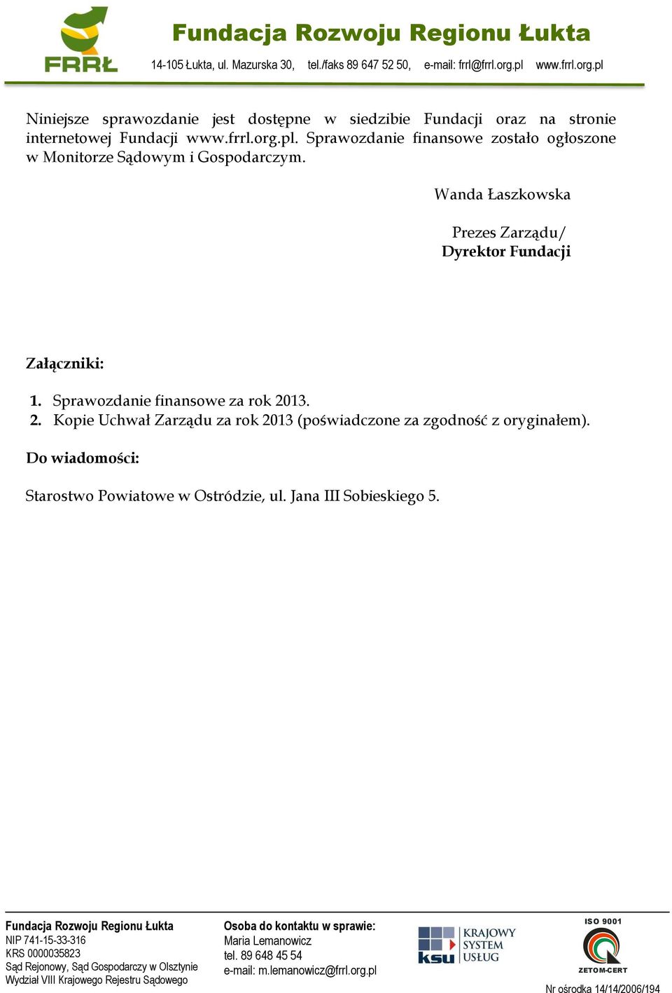 Wanda Łaszkowska Prezes Zarządu/ Dyrektor Fundacji Załączniki: 1. Sprawozdanie finansowe za rok 20