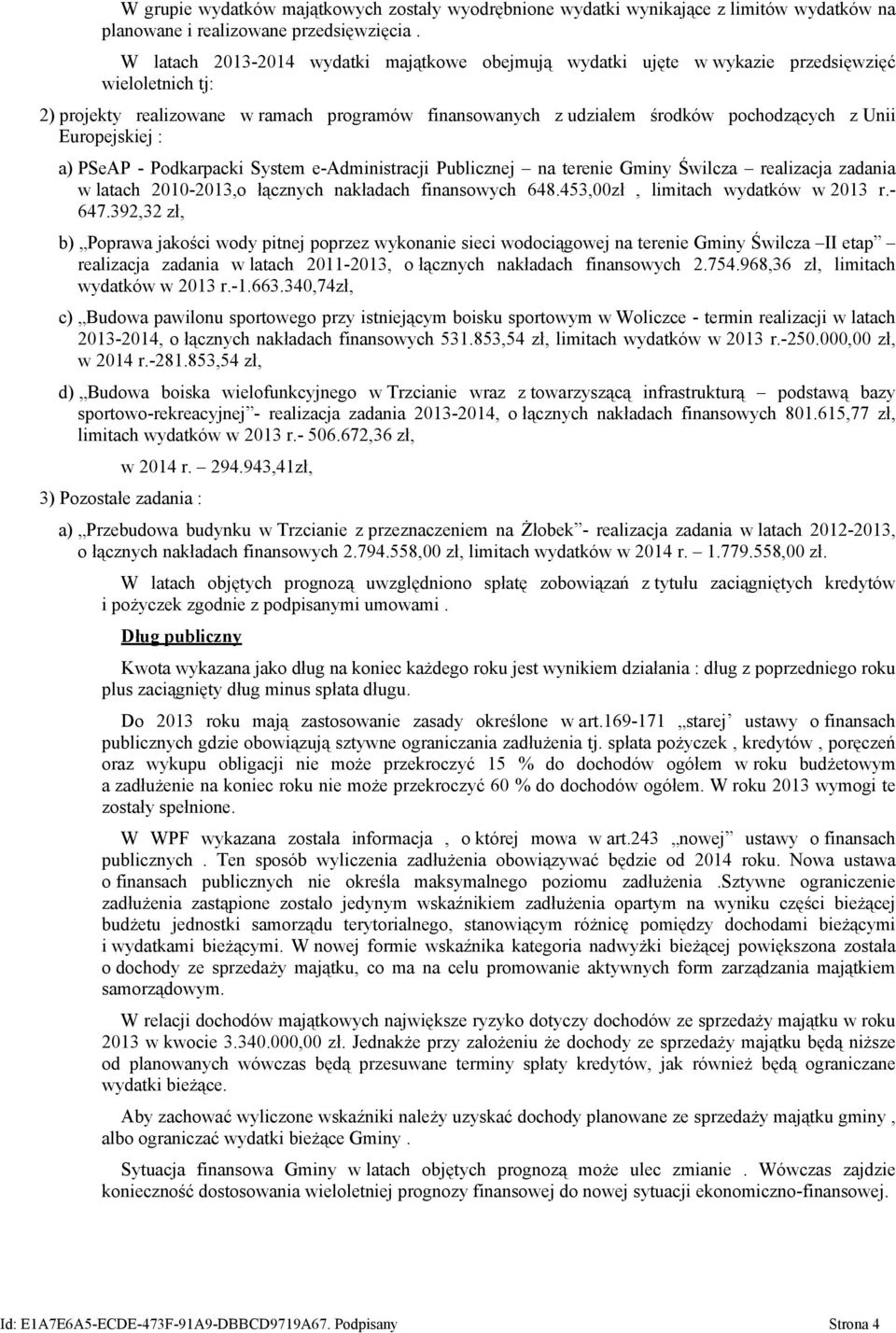 Europejskiej : a) PSeAP - Podkarpacki System e-administracji Publicznej na terenie Gminy Świlcza realizacja zadania w latach 0-3,o łącznych nakładach finansowych 648.453,00zł, limitach wydatków w 3 r.