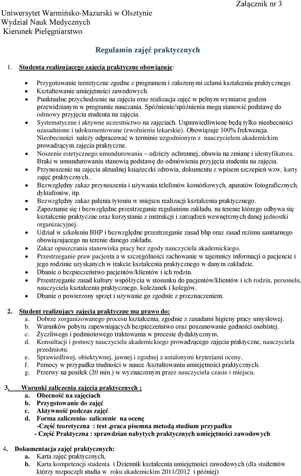 Punktualne przychodzenie na zajęcia oraz realizacja zajęć w pełnym wymiarze godzin przewidzianym w programie nauczania.