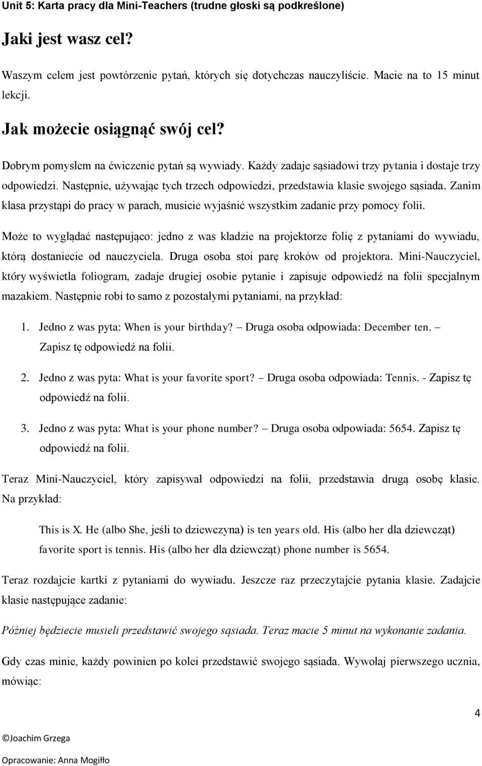 Następnie, używając tych trzech odpowiedzi, przedstawia klasie swojego sąsiada. Zanim klasa przystąpi do pracy w parach, musicie wyjaśnić wszystkim zadanie przy pomocy folii.