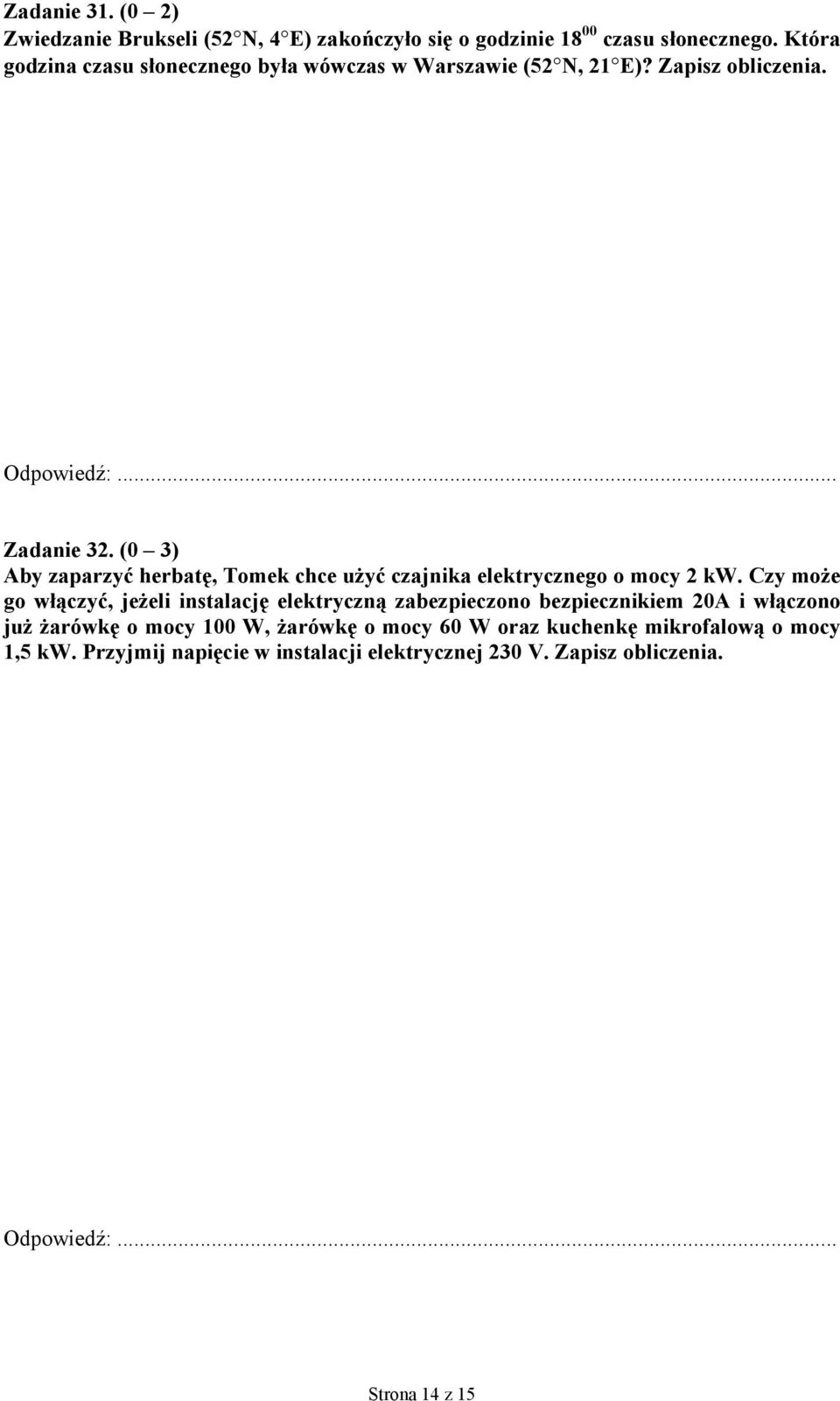 (0 3) Aby zaparzyć herbatę, Tomek chce użyć czajnika elektrycznego o mocy 2 kw.