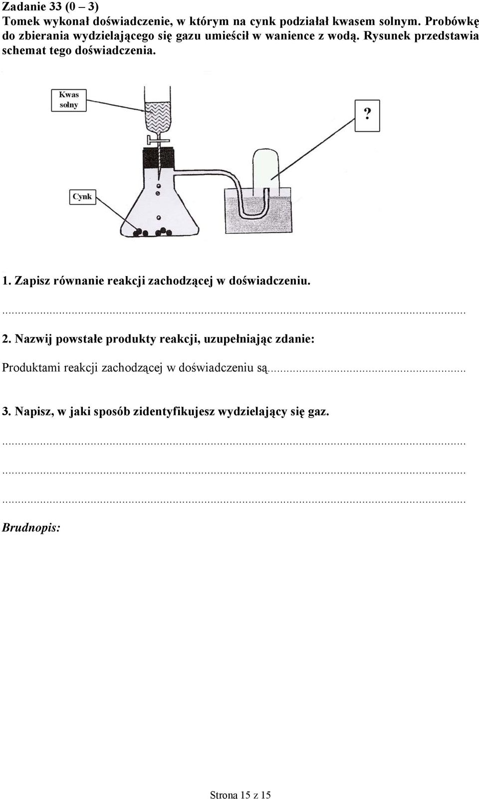 Rysunek przedstawia schemat tego doświadczenia. 1. Zapisz równanie reakcji zachodzącej w doświadczeniu.... 2.