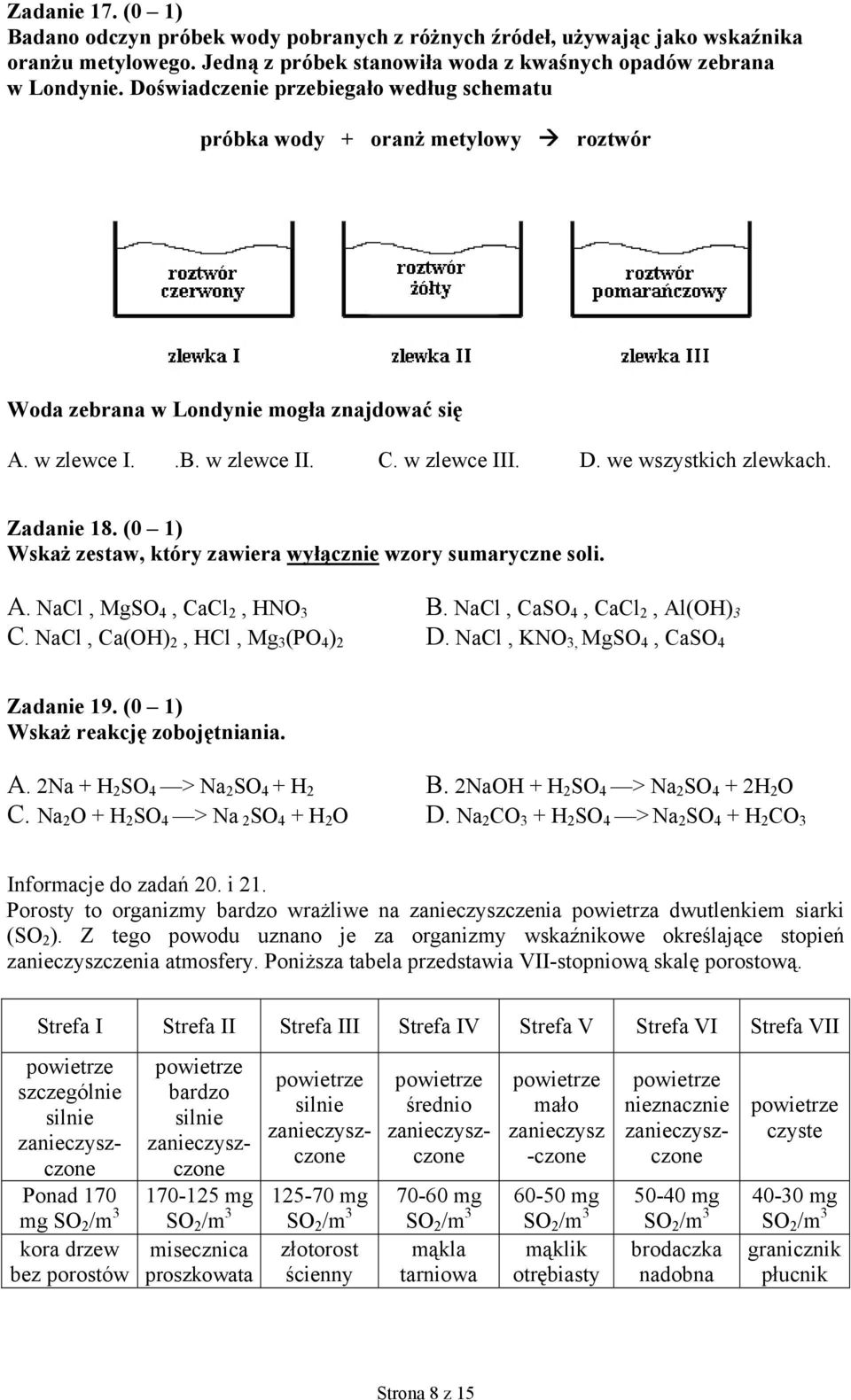 Zadanie 18. (0 1) Wskaż zestaw, który zawiera wyłącznie wzory sumaryczne soli. A. NaCl, MgSO 4, CaCl 2, HNO 3 B. NaCl, CaSO 4, CaCl 2, Al(OH) 3 C. NaCl, Ca(OH) 2, HCl, Mg 3 (PO 4 ) 2 D.