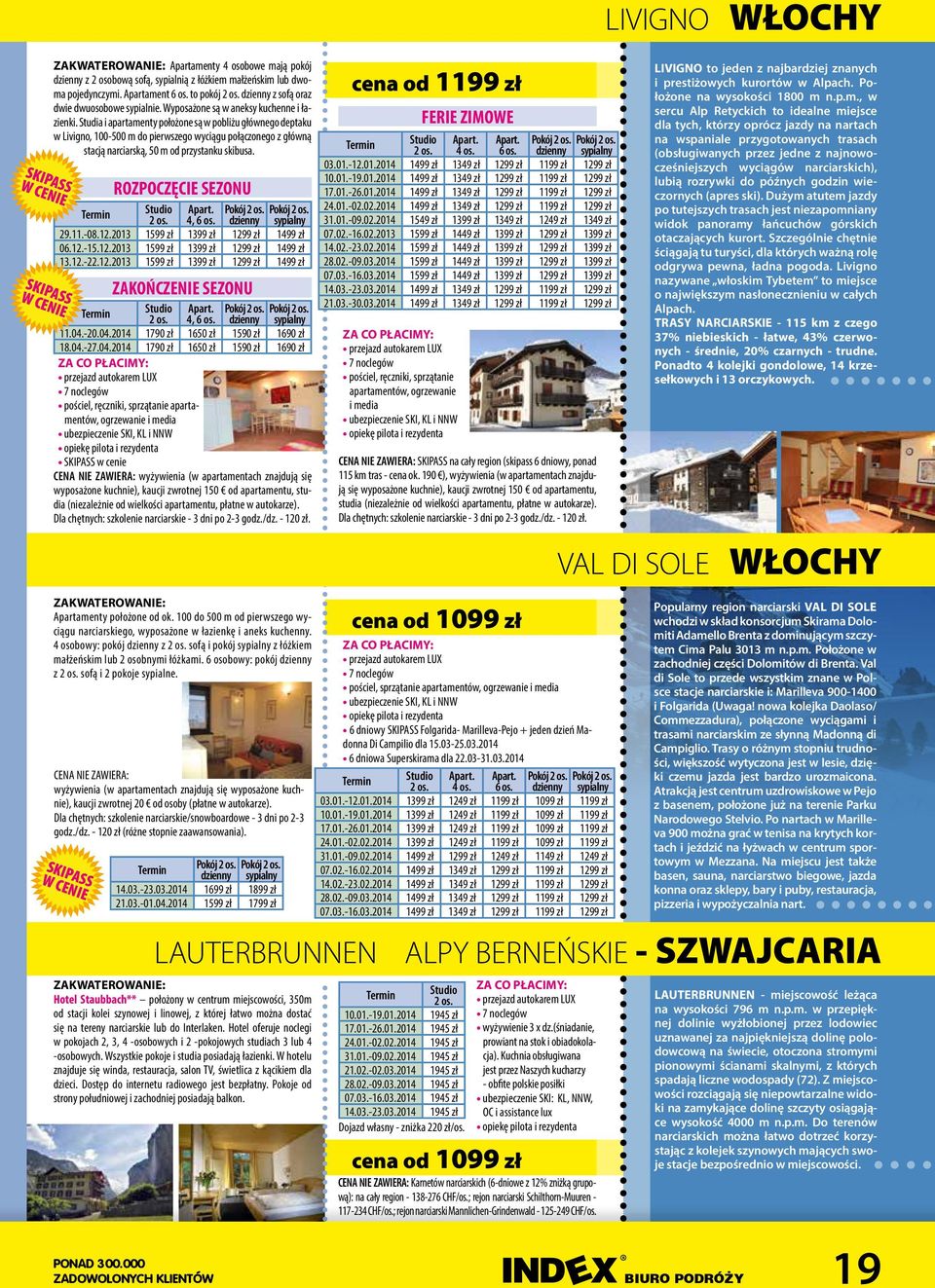 Studia i apartamenty położone są w pobliżu głównego deptaku w Livigno, 100-500 m do pierwszego wyciągu połączonego z główną stacją narciarską, 50 m od przystanku skibusa.