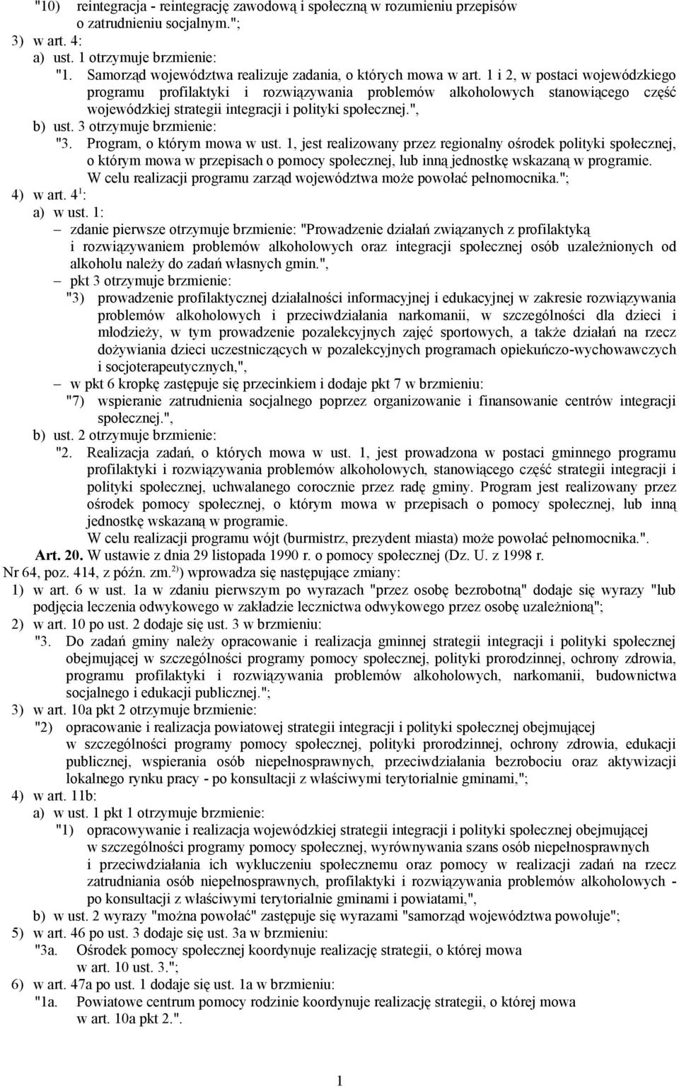 1 i 2, w postaci wojewódzkiego programu profilaktyki i rozwiązywania problemów alkoholowych stanowiącego część wojewódzkiej strategii integracji i polityki społecznej.", b) ust.