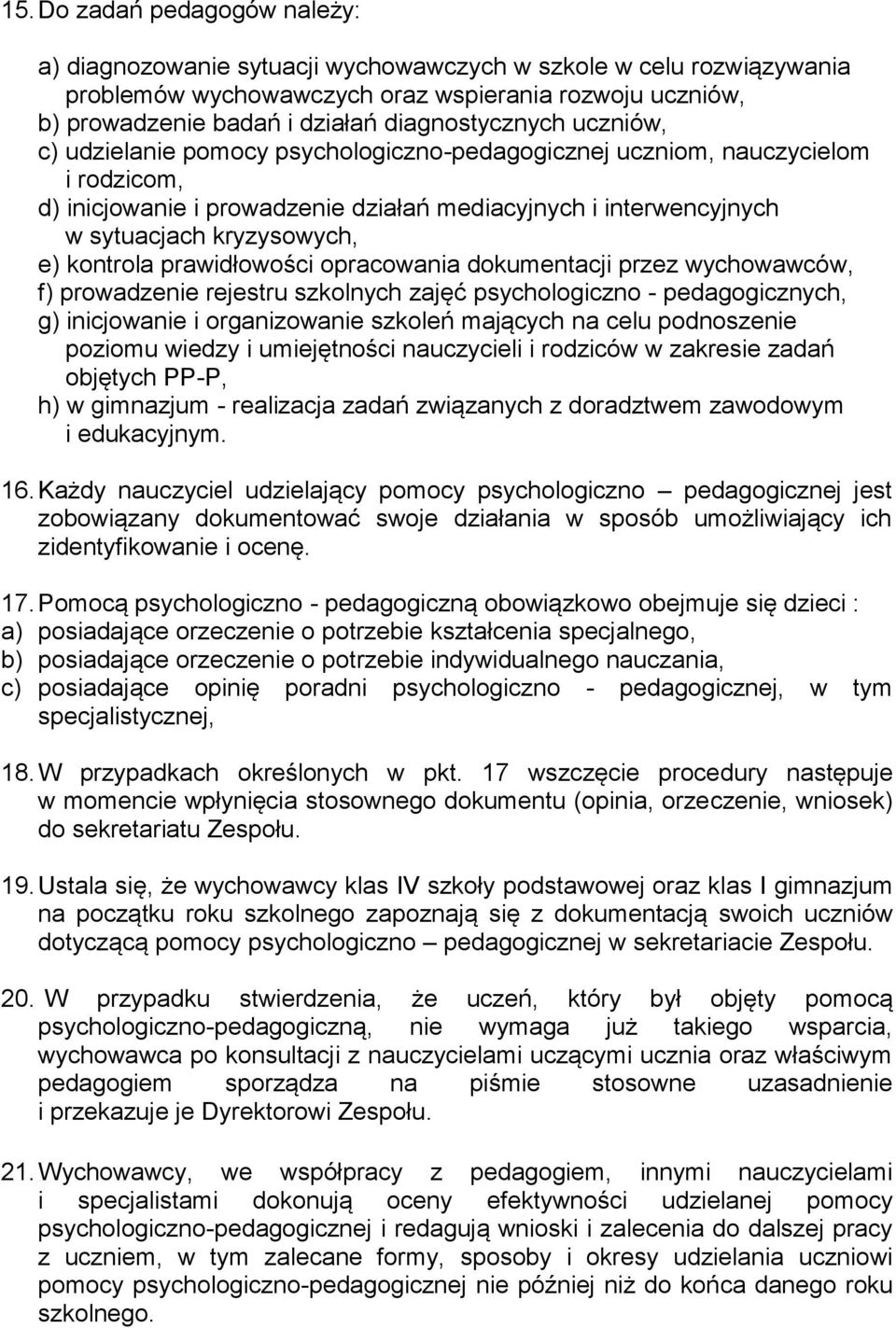 kryzysowych, e) kontrola prawidłowości opracowania dokumentacji przez wychowawców, f) prowadzenie rejestru szkolnych zajęć psychologiczno - pedagogicznych, g) inicjowanie i organizowanie szkoleń