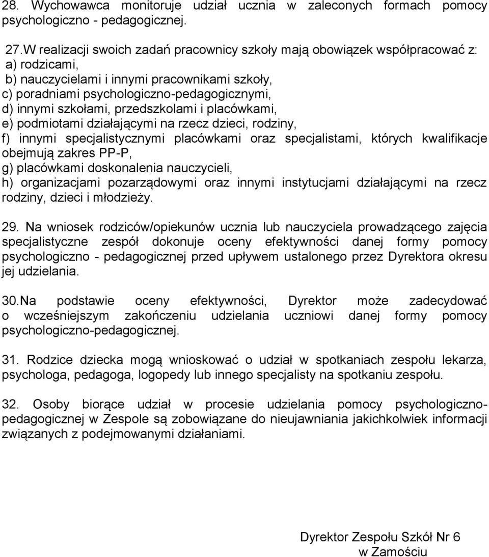 szkołami, przedszkolami i placówkami, e) podmiotami działającymi na rzecz dzieci, rodziny, f) innymi specjalistycznymi placówkami oraz specjalistami, których kwalifikacje obejmują zakres PP-P, g)