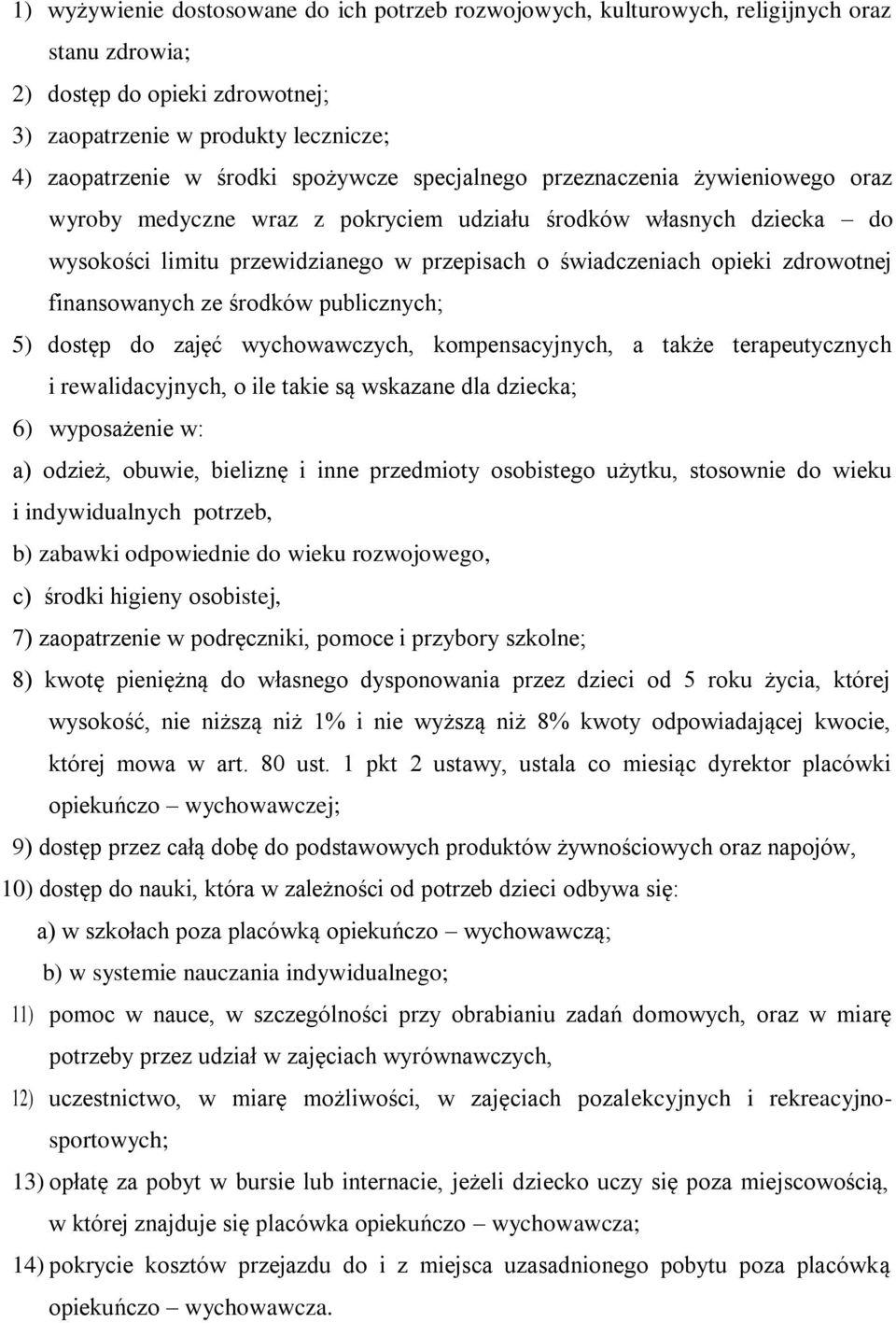 zdrowotnej finansowanych ze środków publicznych; 5) dostęp do zajęć wychowawczych, kompensacyjnych, a także terapeutycznych i rewalidacyjnych, o ile takie są wskazane dla dziecka; 6) wyposażenie w: