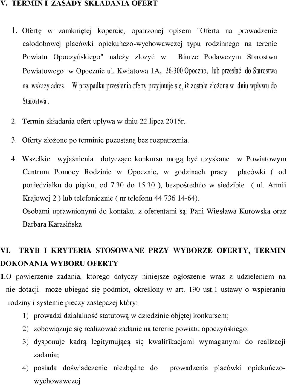 Starostwa Powiatowego w Opocznie ul. Kwiatowa 1A, 26-300 Opoczno, lub przesłać do Starostwa na wskazy adres. W przypadku przesłania oferty przyjmuje się, iż została złożona w dniu wpływu do Starostwa.