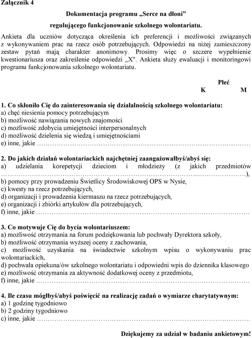 Odpowiedzi na niżej zamieszczony zestaw pytań mają charakter anonimowy. Prosimy więc o szczere wypełnienie kwestionariusza oraz zakreślenie odpowiedzi X".