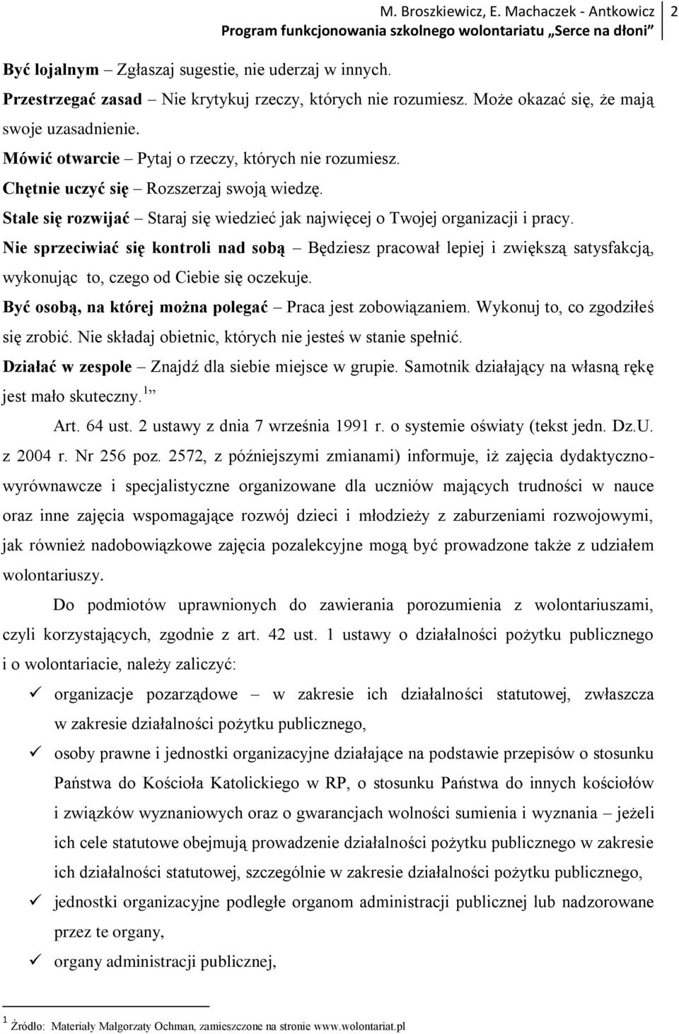 Nie sprzeciwiać się kontroli nad sobą Będziesz pracował lepiej i zwiększą satysfakcją, wykonując to, czego od Ciebie się oczekuje. Być osobą, na której można polegać Praca jest zobowiązaniem.