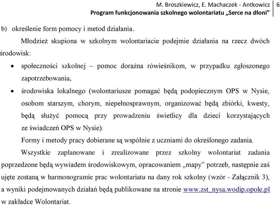 (wolontariusze pomagać będą podopiecznym OPS w Nysie, osobom starszym, chorym, niepełnosprawnym, organizować będą zbiórki, kwesty, będą służyć pomocą przy prowadzeniu świetlicy dla dzieci