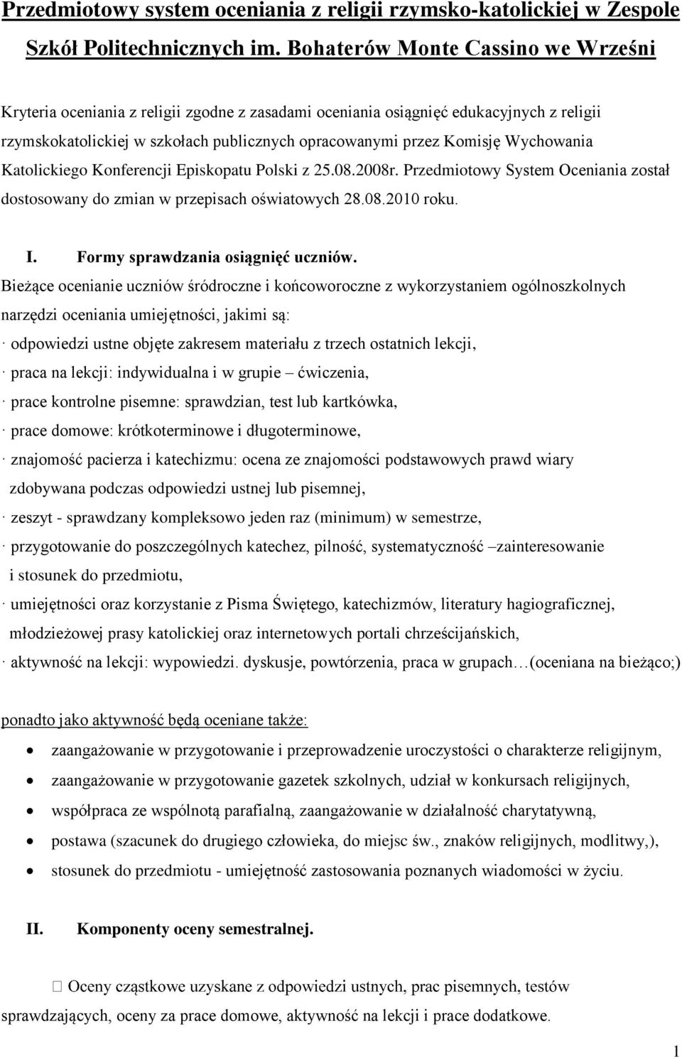 Wychowania Katolickiego Konferencji Episkopatu Polski z 25.08.2008r. Przedmiotowy System Oceniania został dostosowany do zmian w przepisach oświatowych 28.08.2010 roku. I.