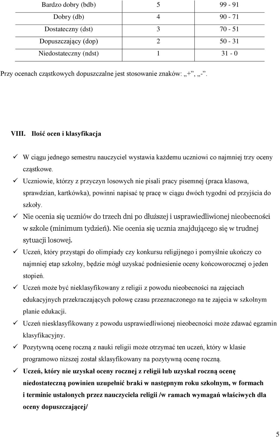 Uczniowie, którzy z przyczyn losowych nie pisali pracy pisemnej (praca klasowa, sprawdzian, kartkówka), powinni napisać tę pracę w ciągu dwóch tygodni od przyjścia do szkoły.