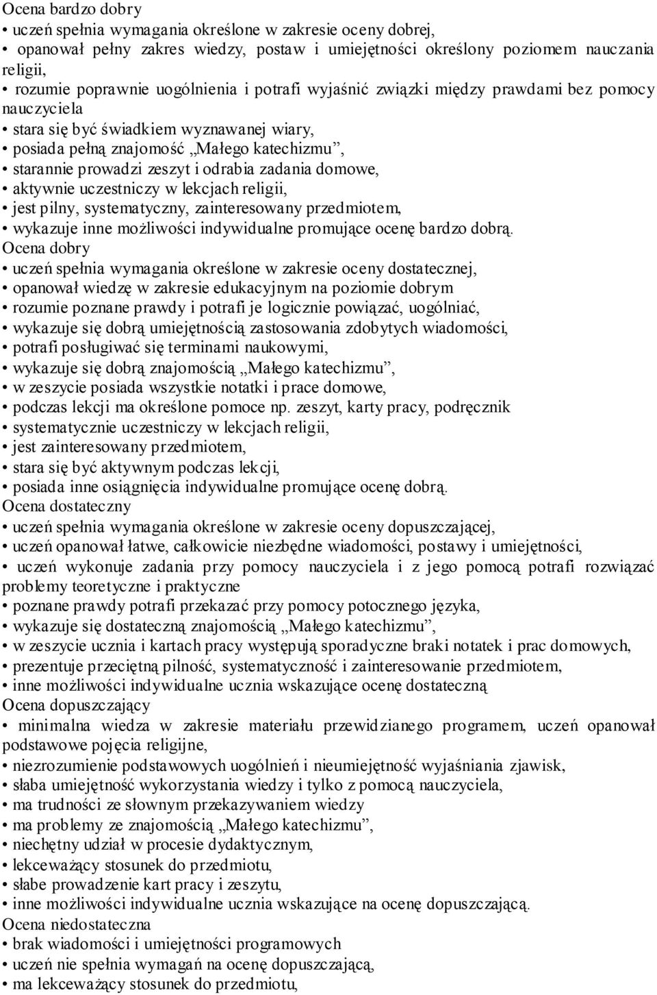 domowe, aktywnie uczestniczy w lekcjach religii, jest pilny, systematyczny, zainteresowany przedmiotem, wykazuje inne możliwości indywidualne promujące ocenę bardzo dobrą.