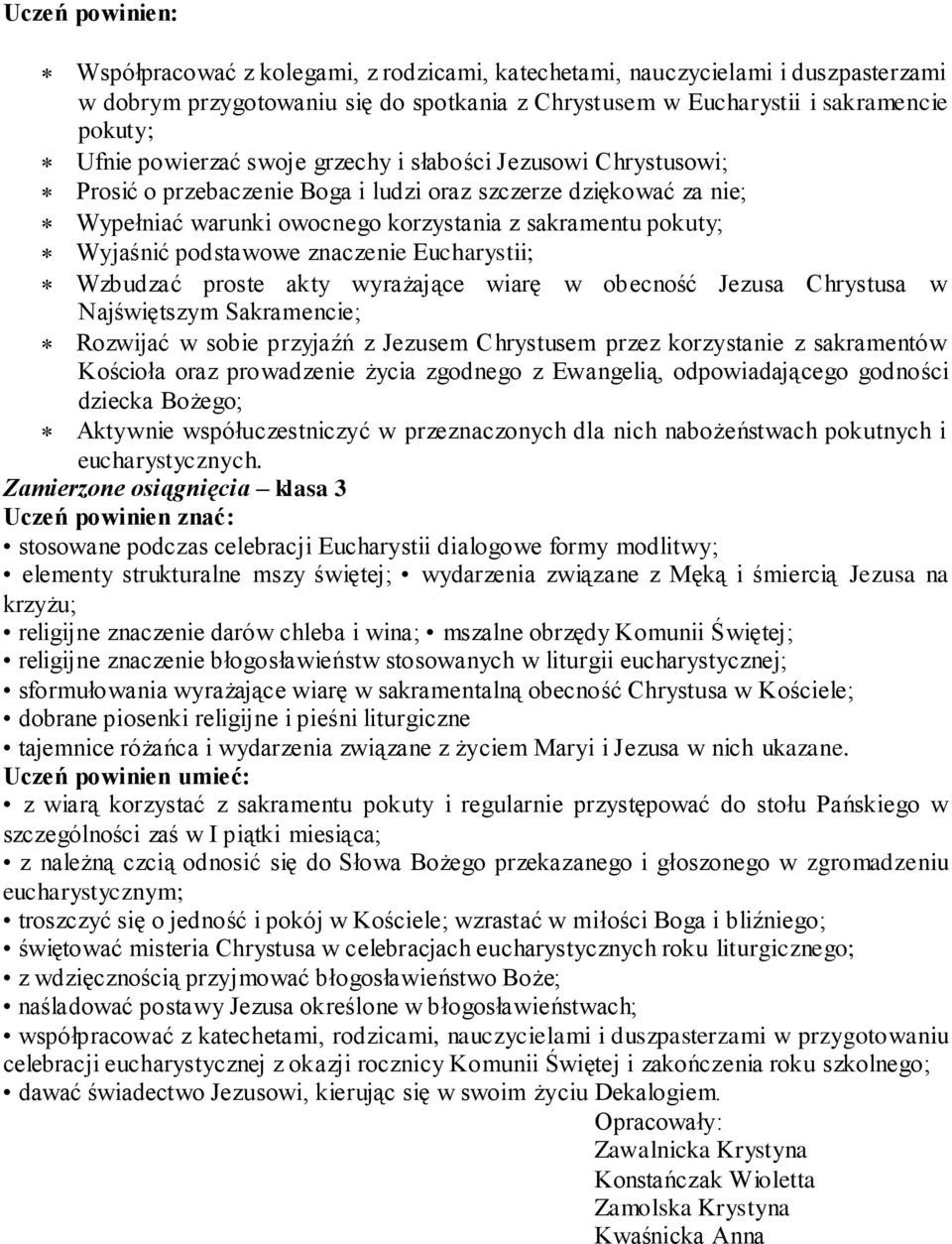 podstawowe znaczenie Eucharystii; Wzbudzać proste akty wyrażające wiarę w obecność Jezusa Chrystusa w Najświętszym Sakramencie; Rozwijać w sobie przyjaźń z Jezusem Chrystusem przez korzystanie z