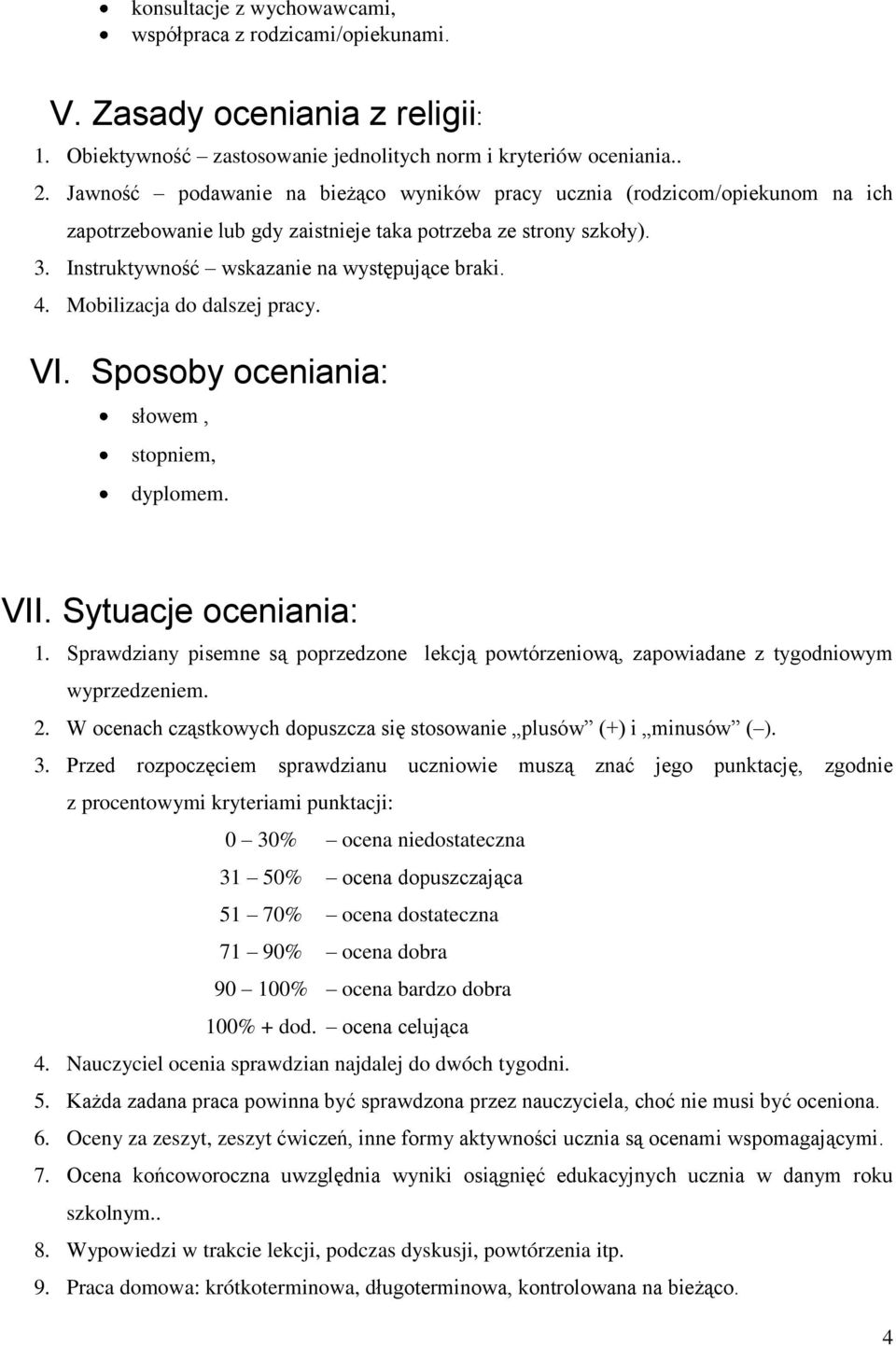 Mobilizacja do dalszej pracy. VI. Sposoby oceniania: słowem, stopniem, dyplomem. VII. Sytuacje oceniania: 1.