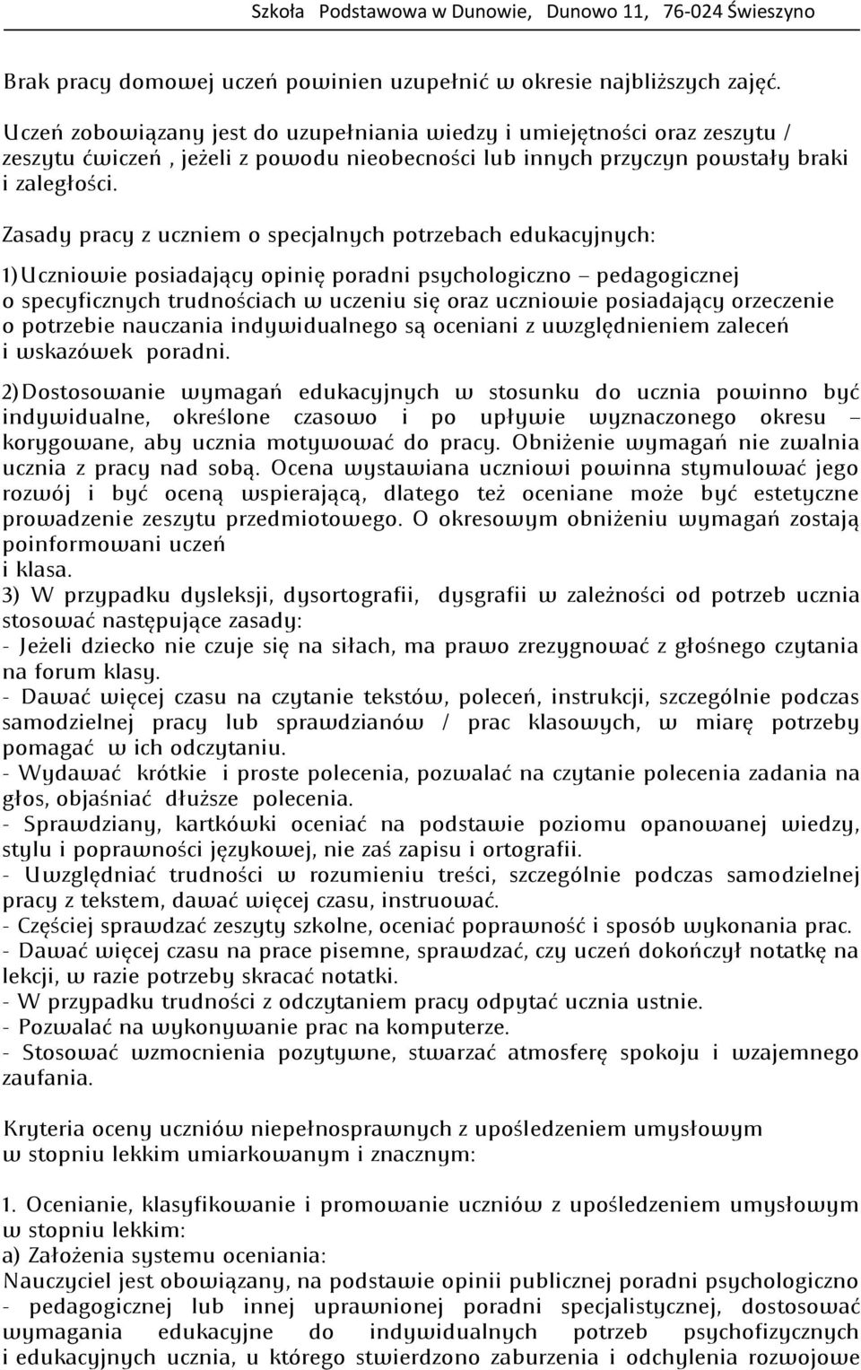 Zasady pracy z uczniem o specjalnych potrzebach edukacyjnych: 1)Uczniowie posiadający opinię poradni psychologiczno pedagogicznej o specyficznych trudnościach w uczeniu się oraz uczniowie posiadający