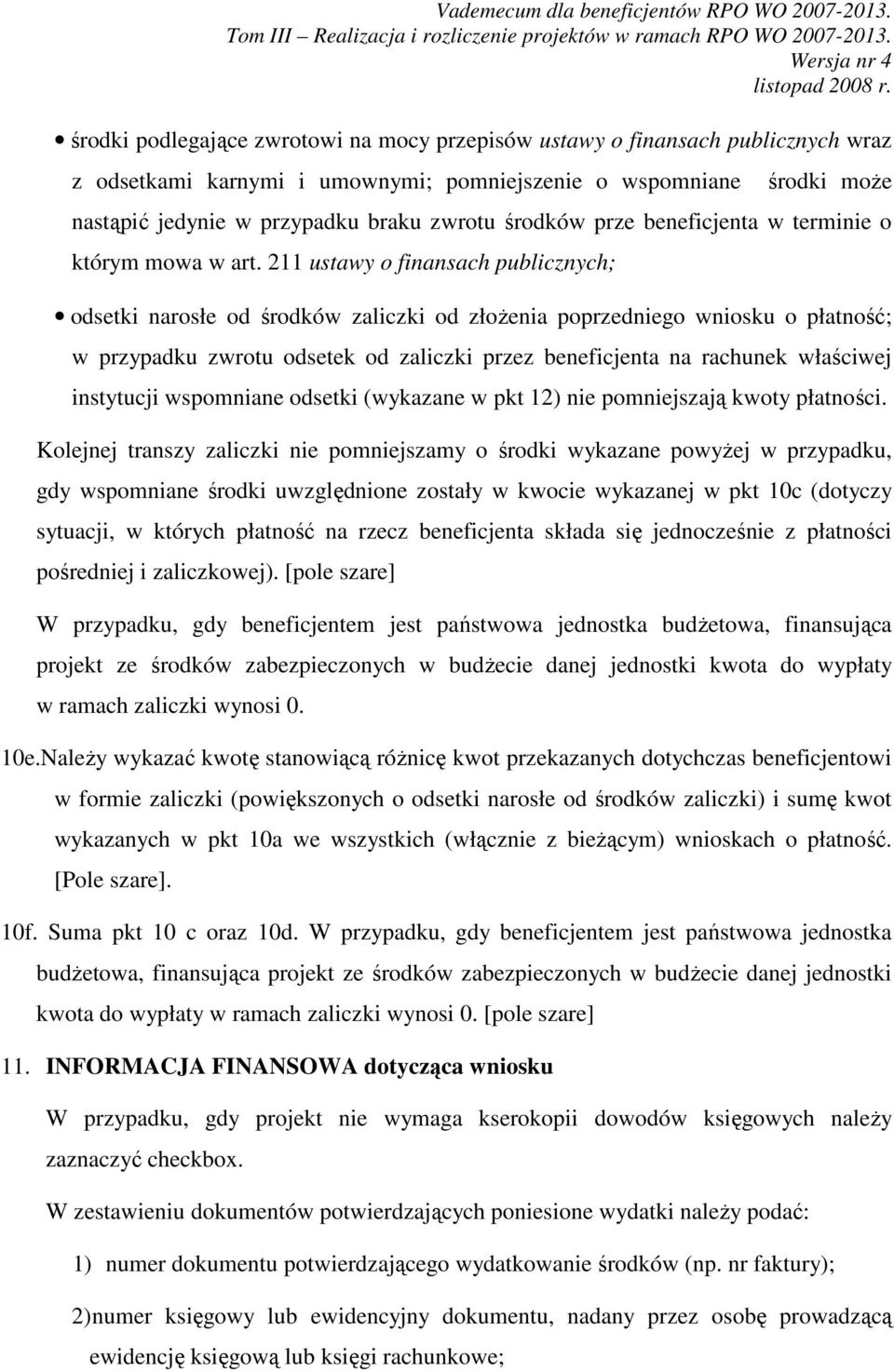 211 ustawy o finansach publicznych; odsetki narosłe od środków zaliczki od złożenia poprzedniego wniosku o płatność; w przypadku zwrotu odsetek od zaliczki przez beneficjenta na rachunek właściwej