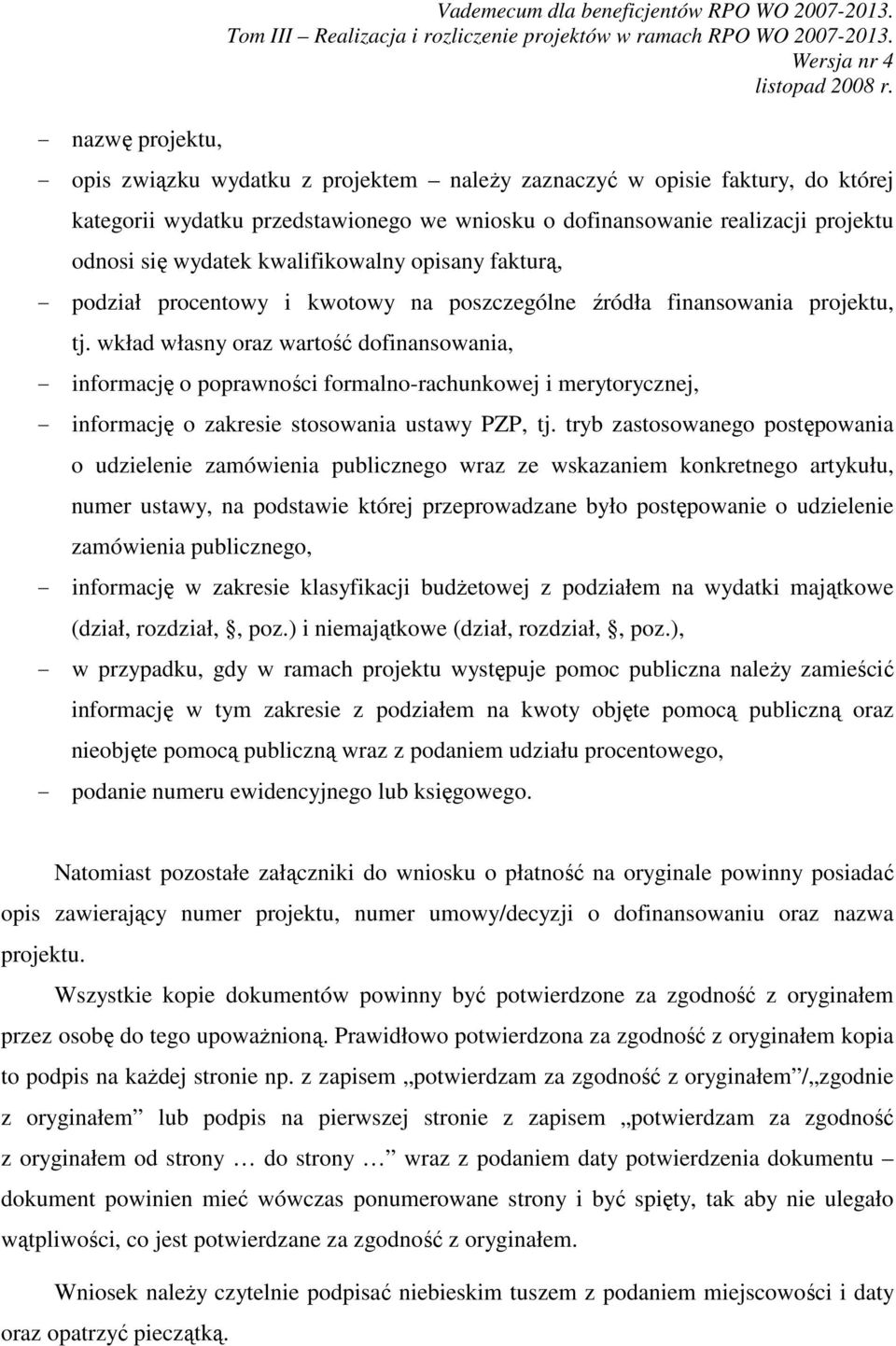 opisany fakturą, - podział procentowy i kwotowy na poszczególne źródła finansowania projektu, tj.