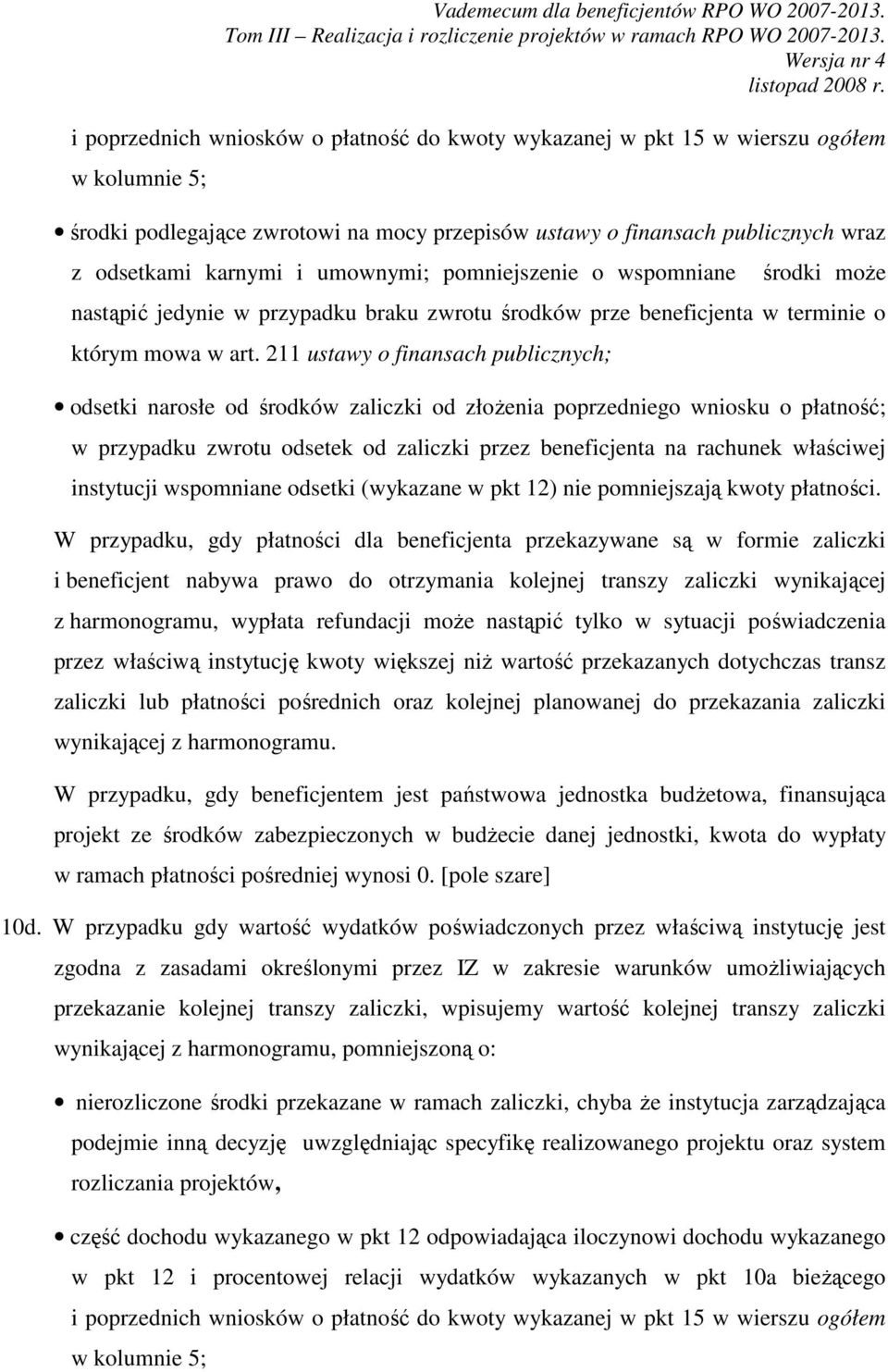 211 ustawy o finansach publicznych; odsetki narosłe od środków zaliczki od złożenia poprzedniego wniosku o płatność; w przypadku zwrotu odsetek od zaliczki przez beneficjenta na rachunek właściwej