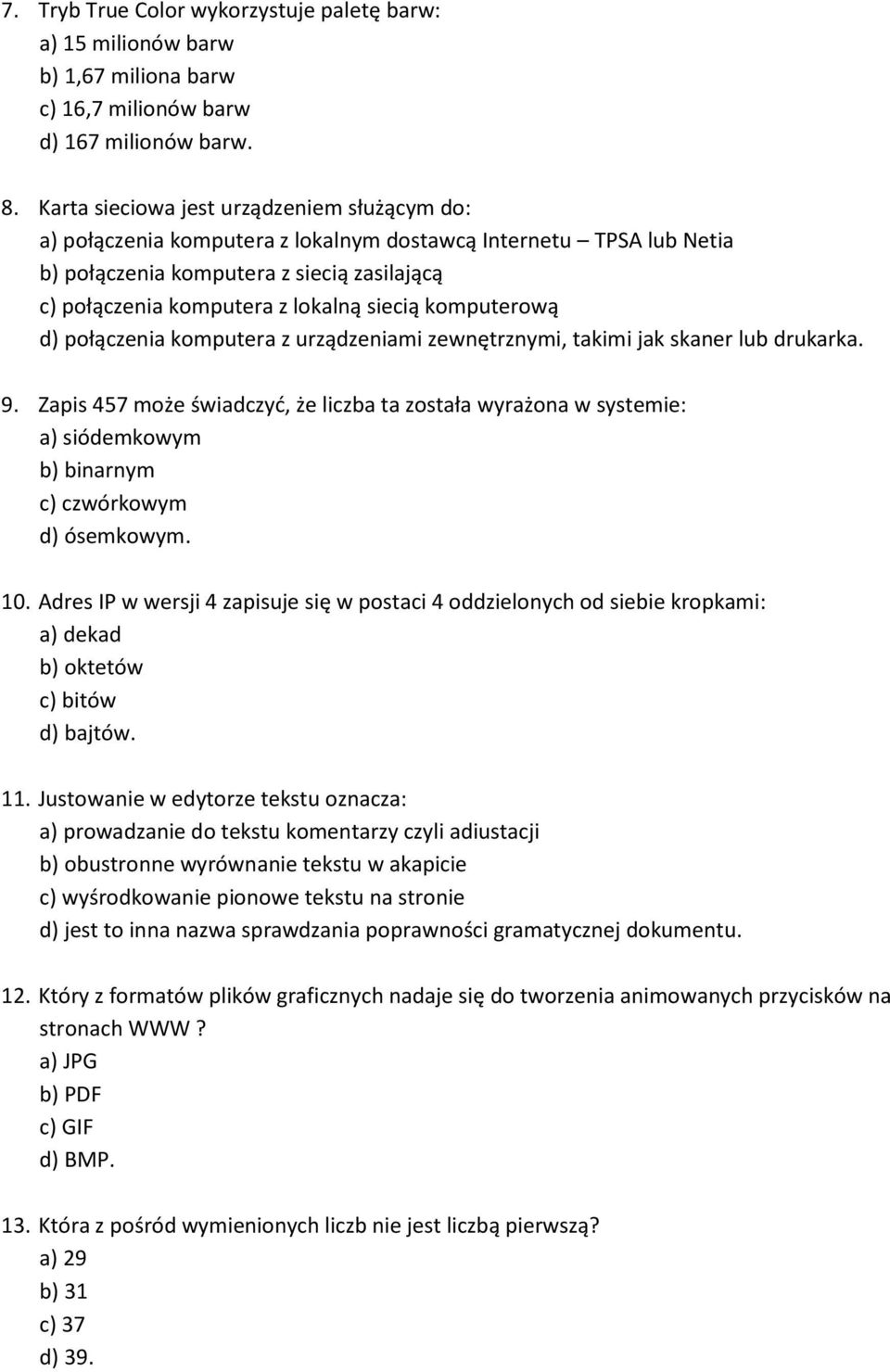 komputerową d) połączenia komputera z urządzeniami zewnętrznymi, takimi jak skaner lub drukarka. 9.