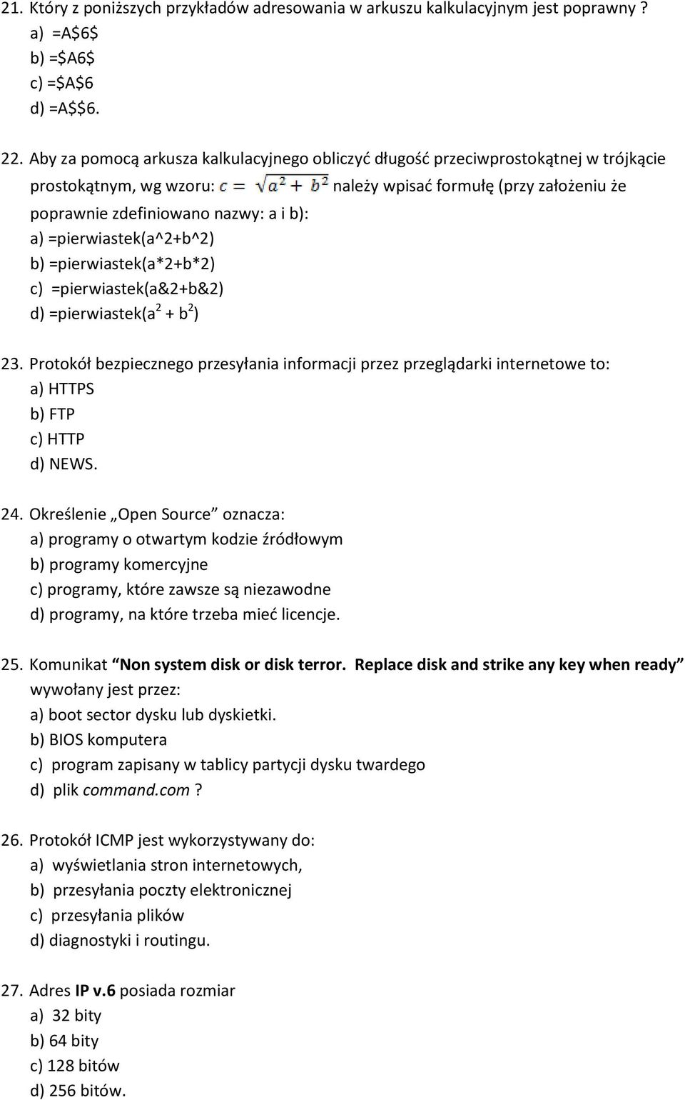 c) =pierwiastek(a&2+b&2) d) =pierwiastek(a 2 + b 2 ) należy wpisad formułę (przy założeniu że 23.