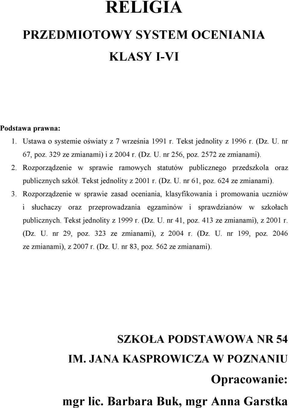 Rozporządzenie w sprawie zasad oceniania, klasyfikowania i promowania uczniów i słuchaczy oraz przeprowadzania egzaminów i sprawdzianów w szkołach publicznych. Tekst jednolity z 1999 r. (Dz. U.