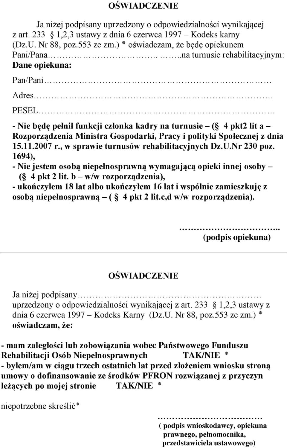 PESEL - Nie będę pełnił funkcji członka kadry na turnusie ( 4 pkt2 lit a Rozporządzenia Ministra Gospodarki, Pracy i polityki Społecznej z dnia 15.11.2007 r., w sprawie turnusów rehabilitacyjnych Dz.