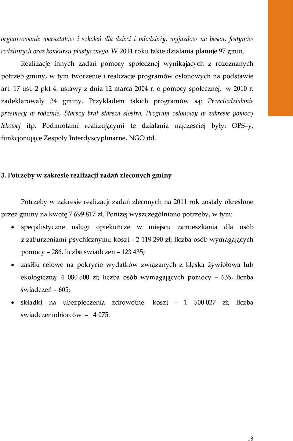 o pomocy społecznej, w 2010 r. zadeklarowały 34 gminy.