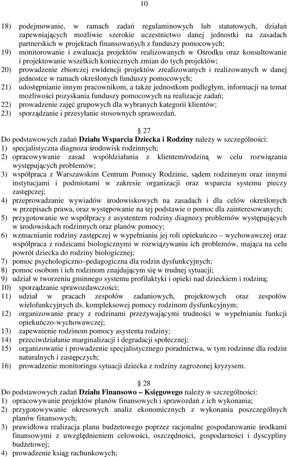 ewidencji projektów zrealizowanych i realizowanych w danej jednostce w ramach określonych funduszy pomocowych; 21) udostępnianie innym pracownikom, a takŝe jednostkom podległym, informacji na temat