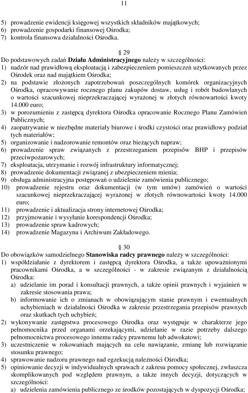 na podstawie złoŝonych zapotrzebowań poszczególnych komórek organizacyjnych Ośrodka, opracowywanie rocznego planu zakupów dostaw, usług i robót budowlanych o wartości szacunkowej nieprzekraczającej