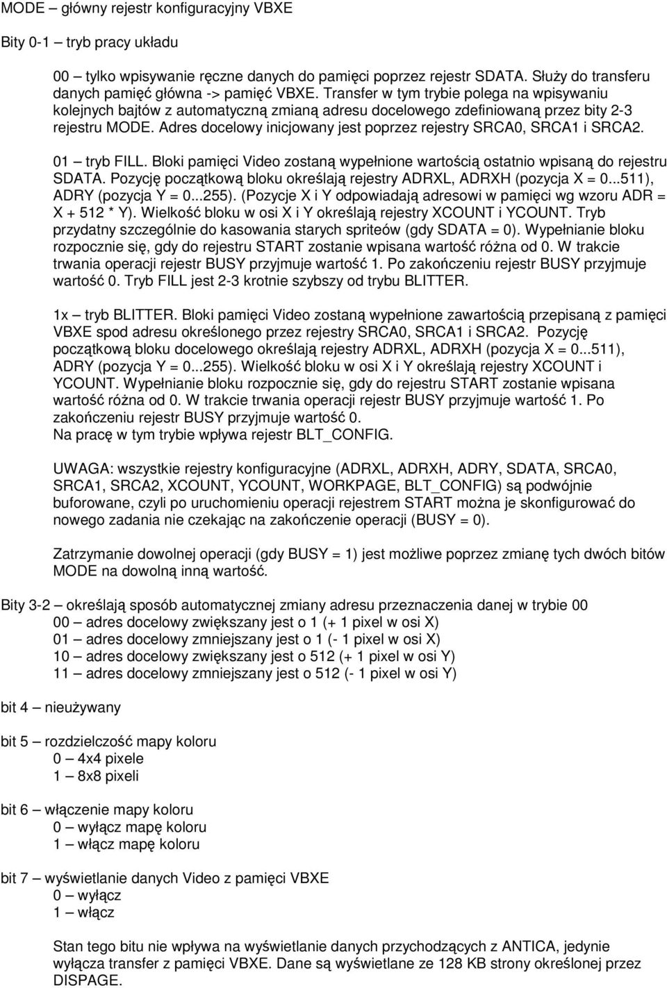 Adres docelowy inicjowany jest poprzez rejestry SRCA0, SRCA1 i SRCA2. 01 tryb FILL. Bloki pamici Video zostan wypełnione wartoci ostatnio wpisan do rejestru SDATA.