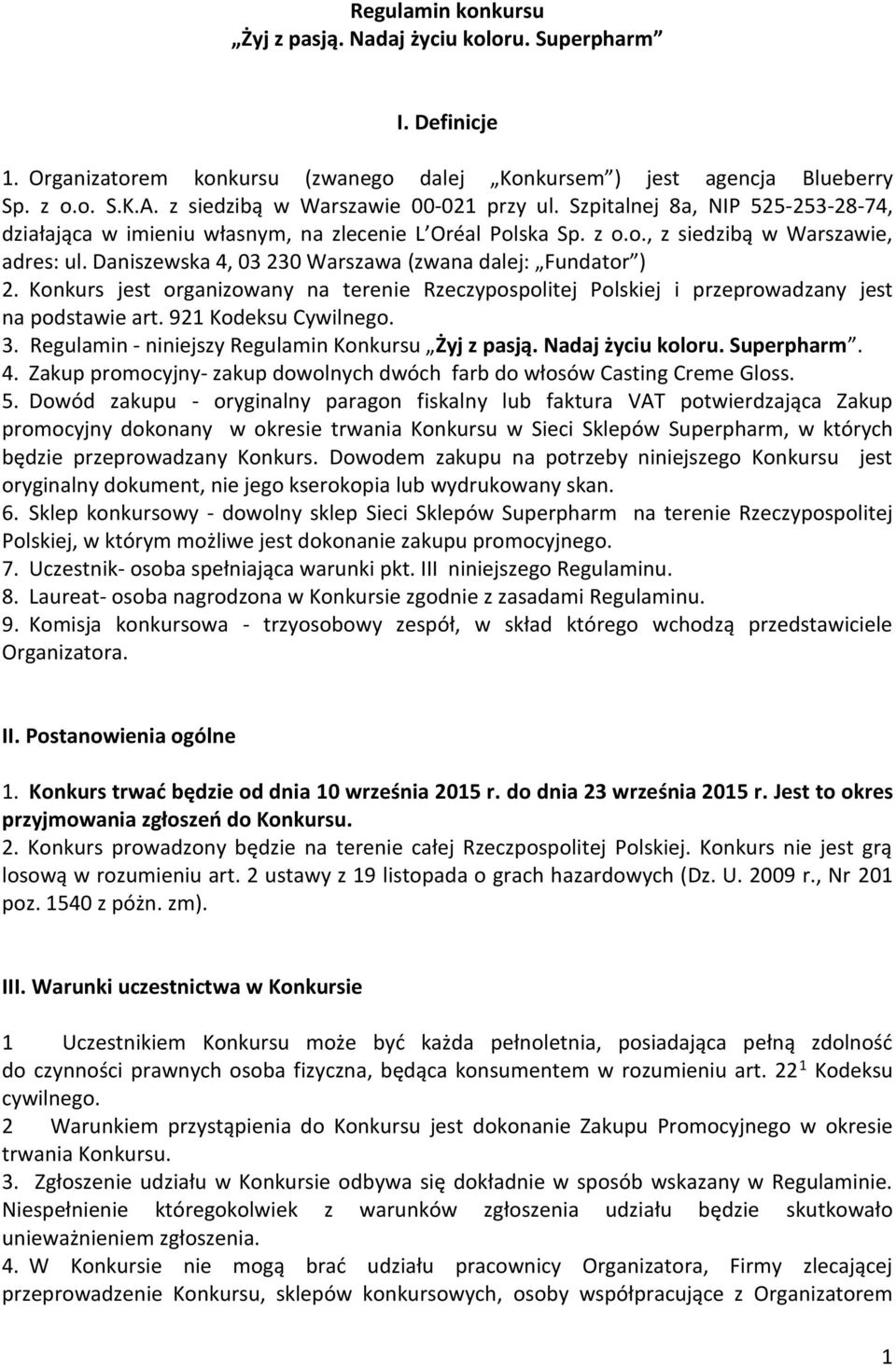 Daniszewska 4, 03 230 Warszawa (zwana dalej: Fundator ) 2. Konkurs jest organizowany na terenie Rzeczypospolitej Polskiej i przeprowadzany jest na podstawie art. 921 Kodeksu Cywilnego. 3.