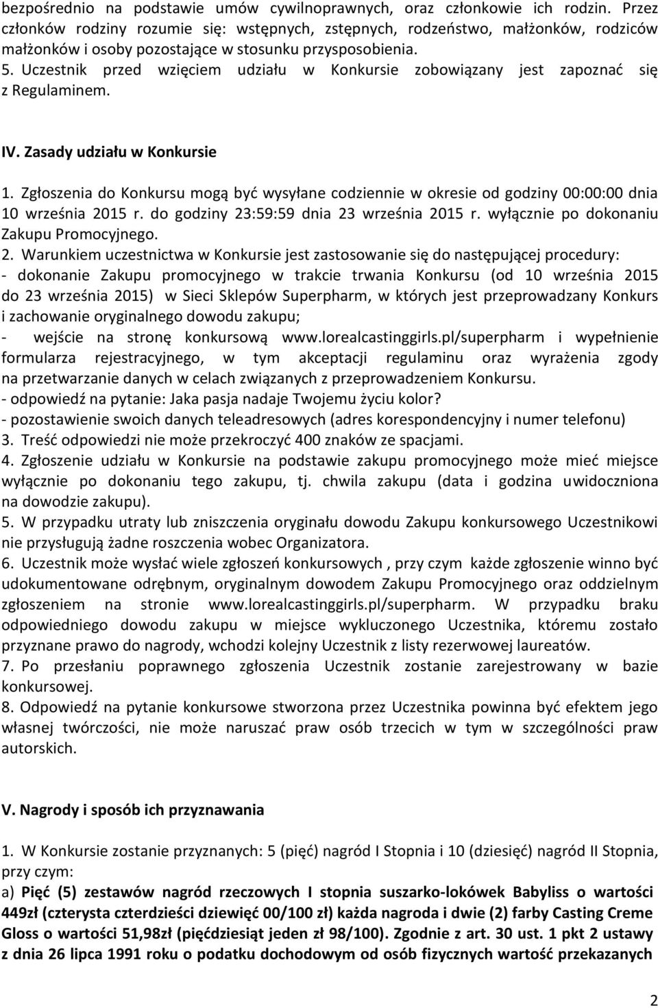 Uczestnik przed wzięciem udziału w Konkursie zobowiązany jest zapoznać się z Regulaminem. IV. Zasady udziału w Konkursie 1.