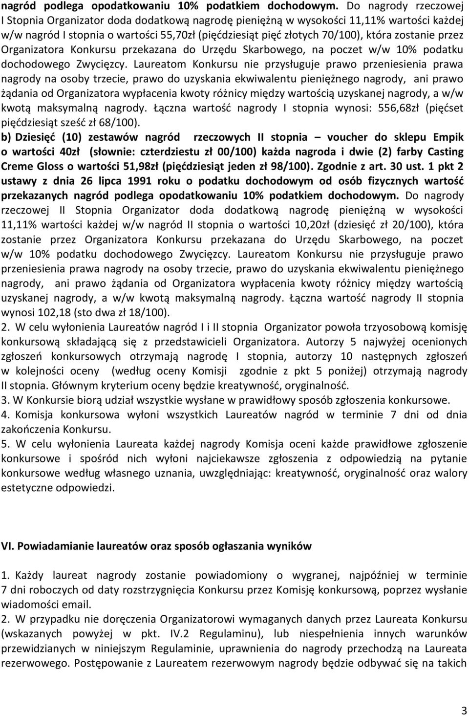 zostanie przez Organizatora Konkursu przekazana do Urzędu Skarbowego, na poczet w/w 10% podatku dochodowego Zwycięzcy.