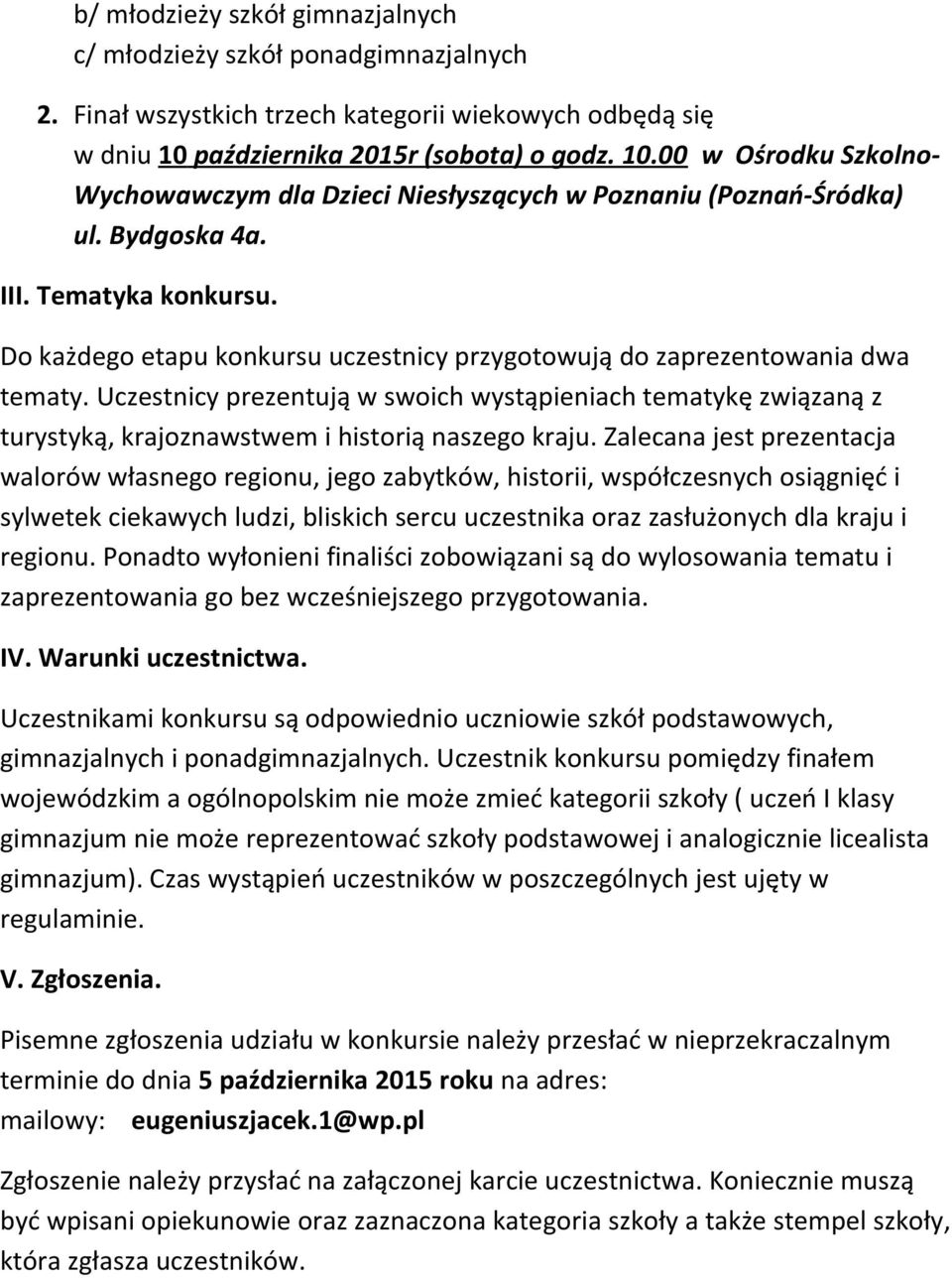 Do każdego etapu konkursu uczestnicy przygotowują do zaprezentowania dwa tematy. Uczestnicy prezentują w swoich wystąpieniach tematykę związaną z turystyką, krajoznawstwem i historią naszego kraju.