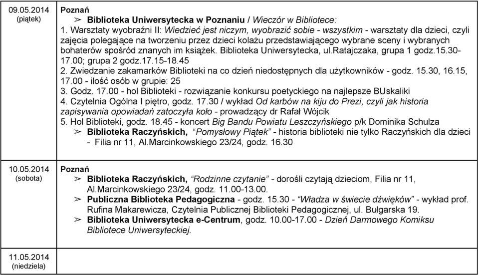 bohaterów spośród znanych im książek. Biblioteka Uniwersytecka, ul.ratajczaka, grupa 1 godz.15.30-17.00; grupa 2 godz.17.15-18.45 2.