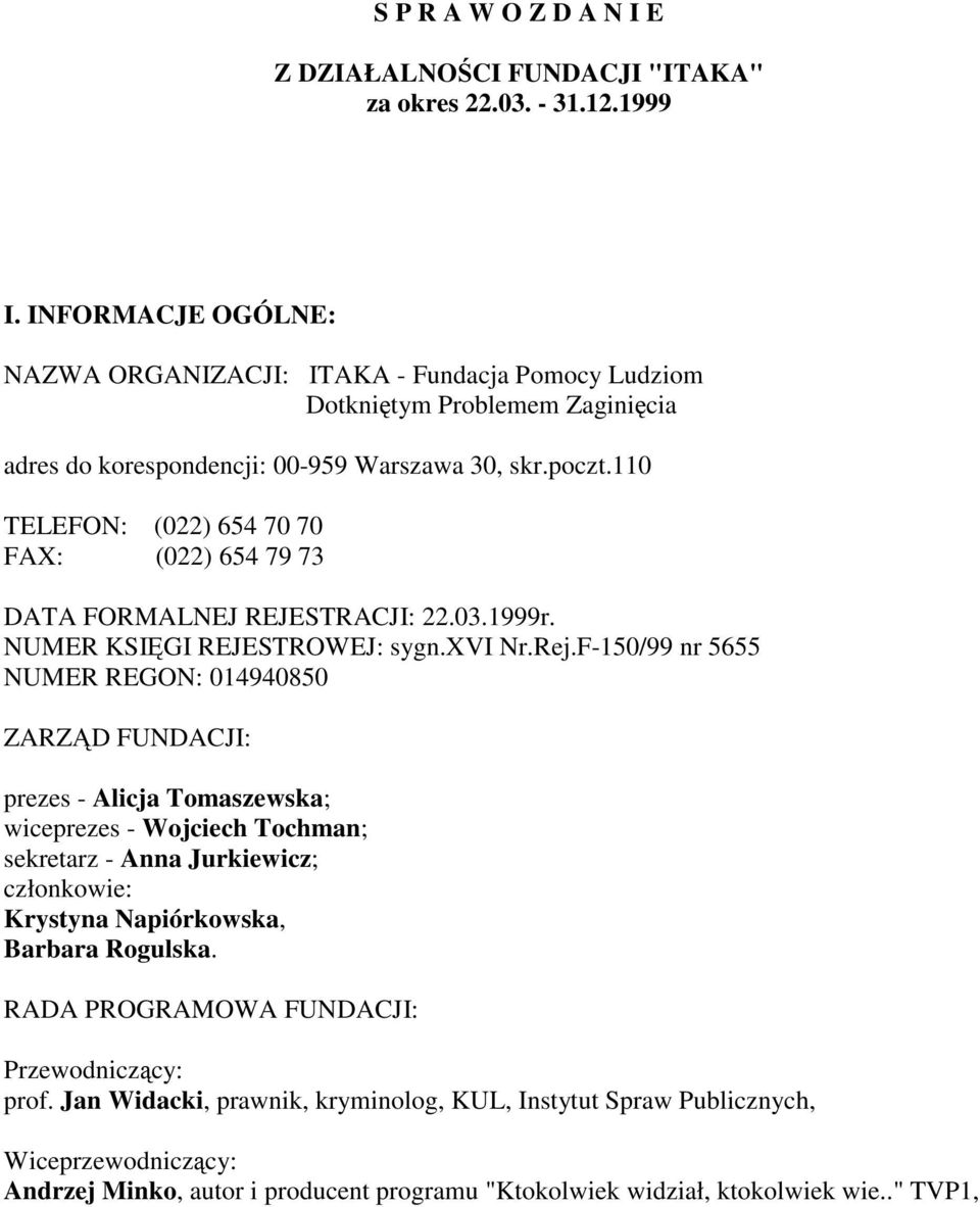 110 TELEFON: (022) 654 70 70 FAX: (022) 654 79 73 DATA FORMALNEJ REJESTRACJI: 22.03.1999r. NUMER KSIGI REJESTROWEJ: sygn.xvi Nr.Rej.