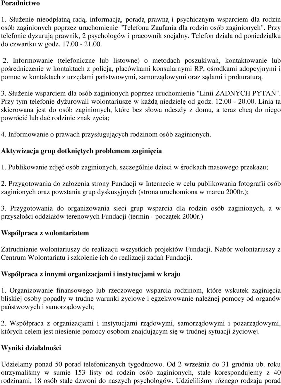 psychologów i pracownik socjalny. Telefon działa od poniedziałku do czwartku w godz. 17.00-21.00. 2.