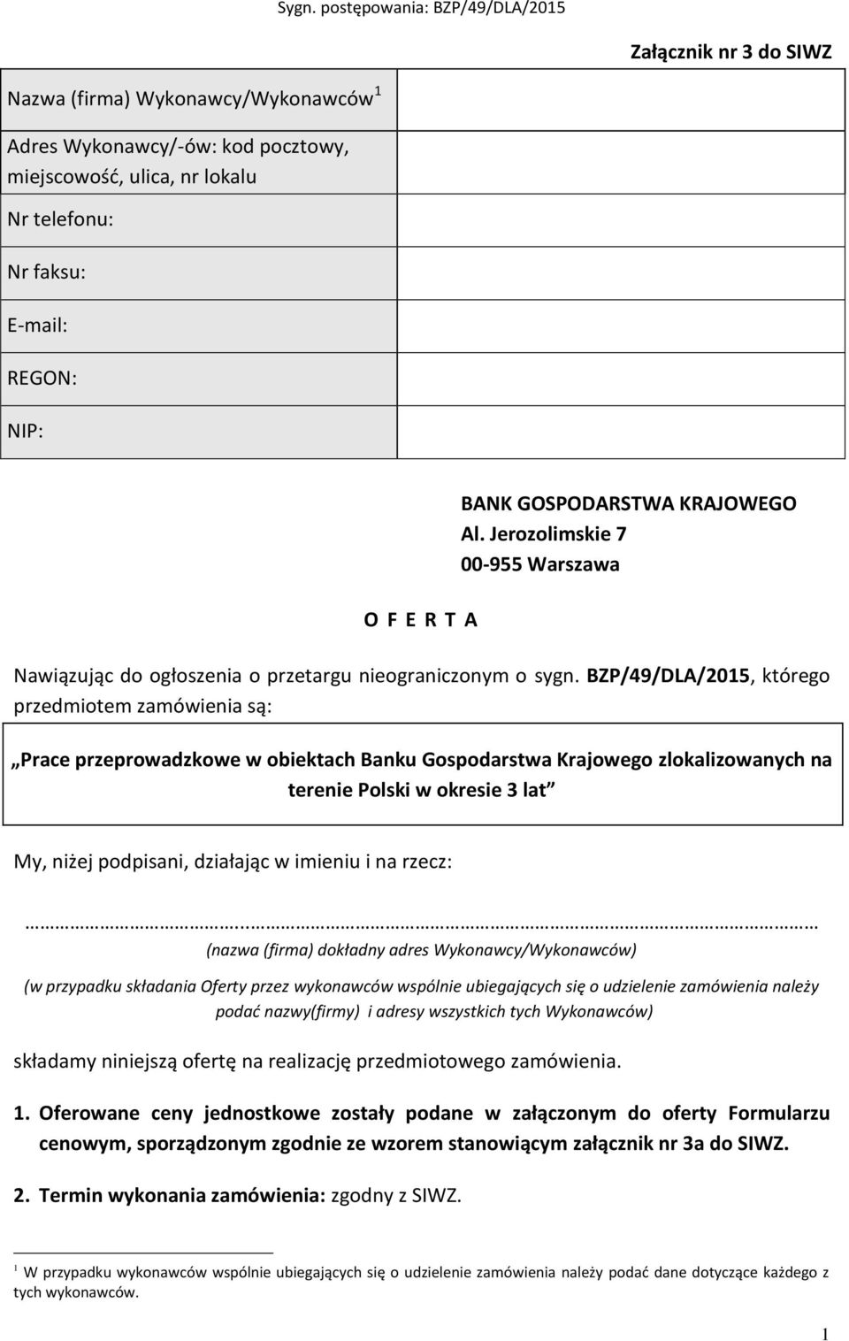 BZP/49/DLA/2015, którego przedmiotem zamówienia są: Prace przeprowadzkowe w obiektach Banku Gospodarstwa Krajowego zlokalizowanych na terenie Polski w okresie 3 lat My, niżej podpisani, działając w