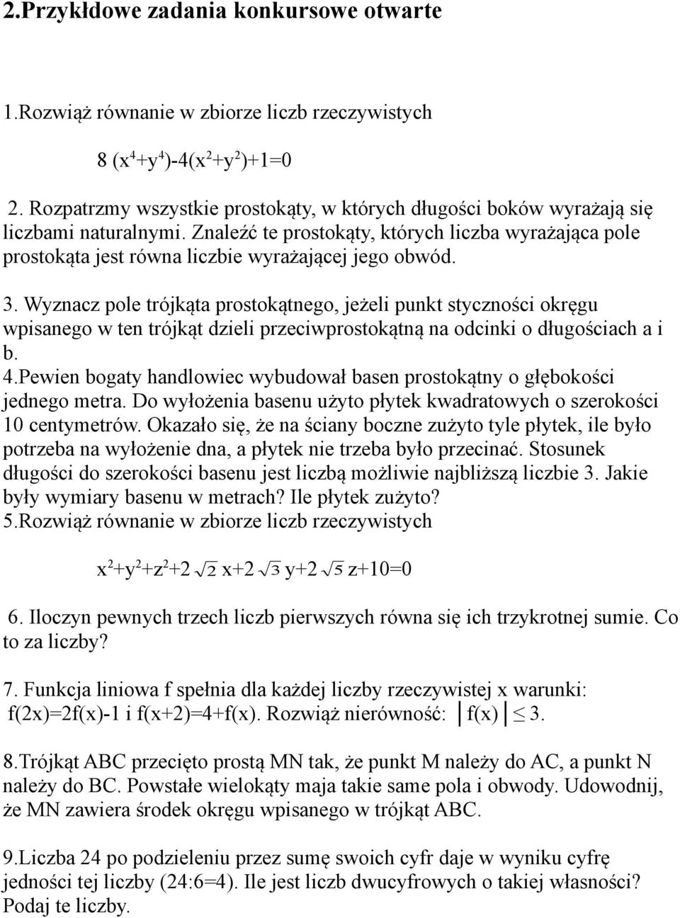 3. Wyznacz pole trójkąta prostokątnego, jeżeli punkt styczności okręgu wpisanego w ten trójkąt dzieli przeciwprostokątną na odcinki o długościach a i b. 4.