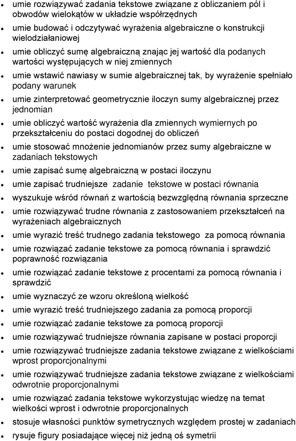 zinterpretować geometrycznie iloczyn sumy algebraicznej przez jednomian umie obliczyć wartość wyrażenia dla zmiennych wymiernych po przekształceniu do postaci dogodnej do obliczeń umie stosować