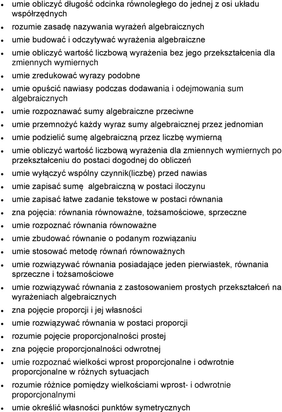 algebraiczne przeciwne umie przemnożyć każdy wyraz sumy algebraicznej przez jednomian umie podzielić sumę algebraiczną przez liczbę wymierną umie obliczyć wartość liczbową wyrażenia dla zmiennych