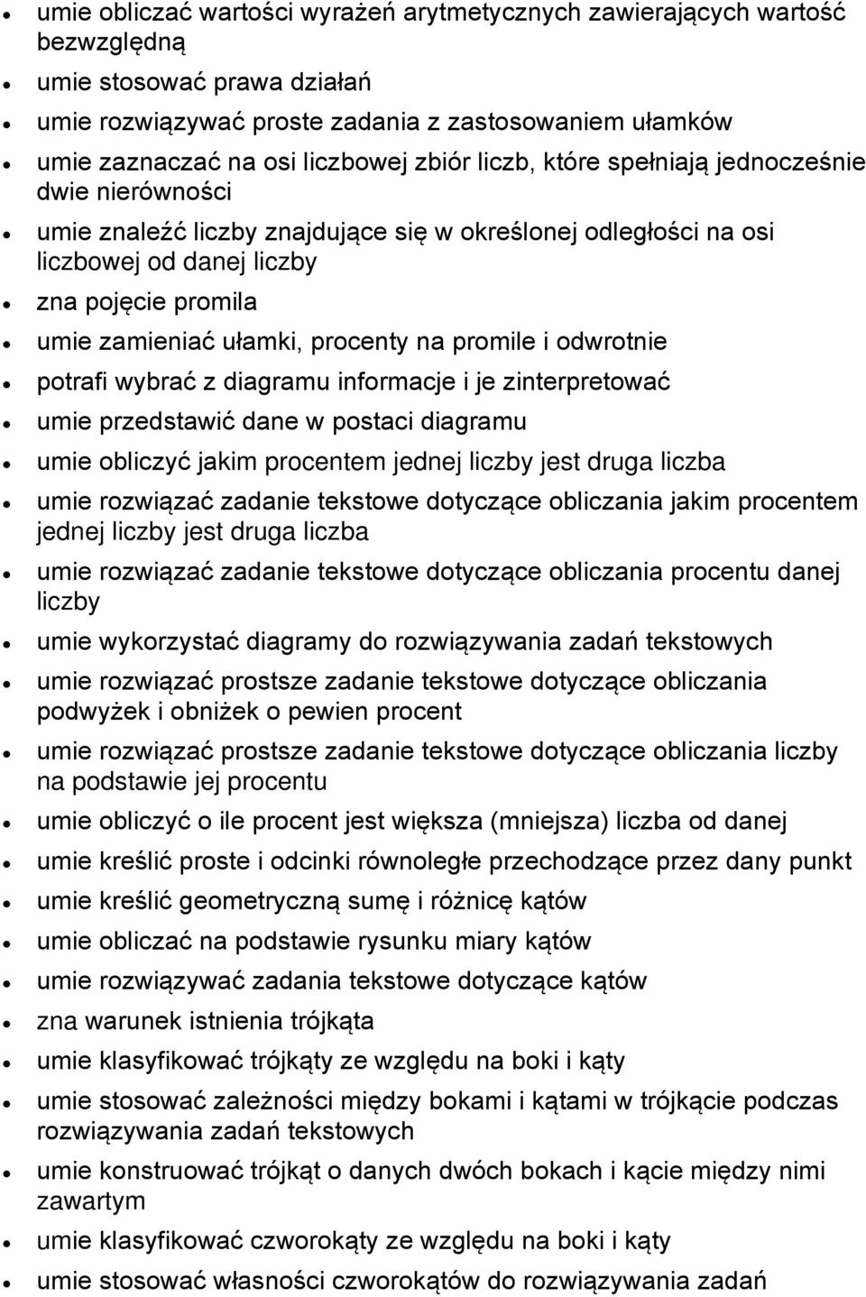 procenty na promile i odwrotnie potrafi wybrać z diagramu informacje i je zinterpretować umie przedstawić dane w postaci diagramu umie obliczyć jakim procentem jednej liczby jest druga liczba umie