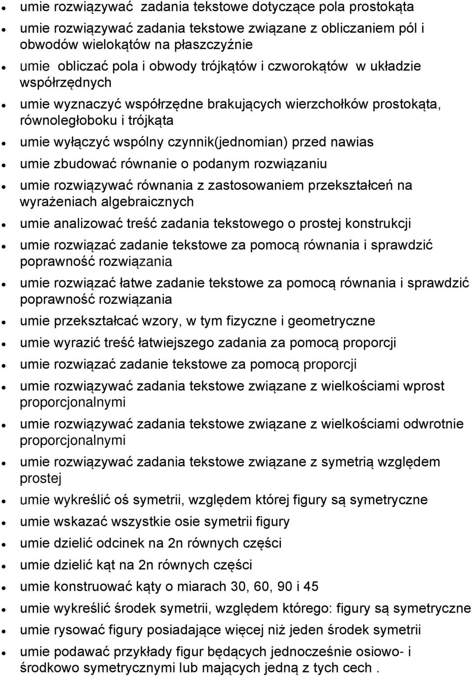 równanie o podanym rozwiązaniu umie rozwiązywać równania z zastosowaniem przekształceń na wyrażeniach algebraicznych umie analizować treść zadania tekstowego o prostej konstrukcji umie rozwiązać