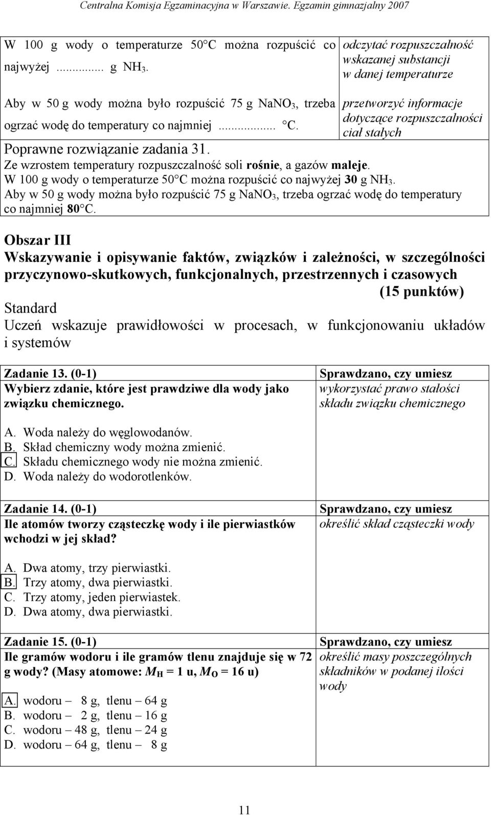 temperatury co najmniej... C. ciał stałych Poprawne rozwiązanie zadania 3. Ze wzrostem temperatury rozpuszczalność soli rośnie, a gazów maleje.