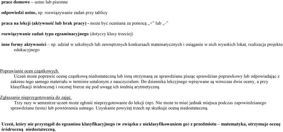 aktywności np. udział w szkolnych lub zewnętrznych konkursach matematycznych i osiąganie w nich wysokich lokat, realizacja projektu edukacyjnego Poprawianie ocen cząstkowych.