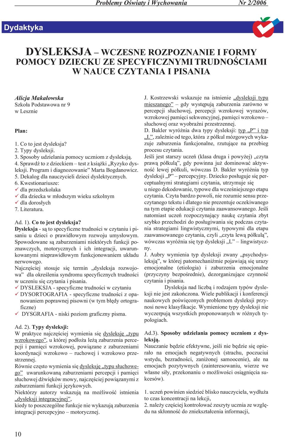 Program i diagnozowanie Marta Bogdanowicz. 5. Dekalog dla nauczycieli dzieci dyslektycznych. 6. Kwestionariusze: dla przedszkolaka dla dziecka w m³odszym wieku szkolnym dla doros³ych 7. Literatura.