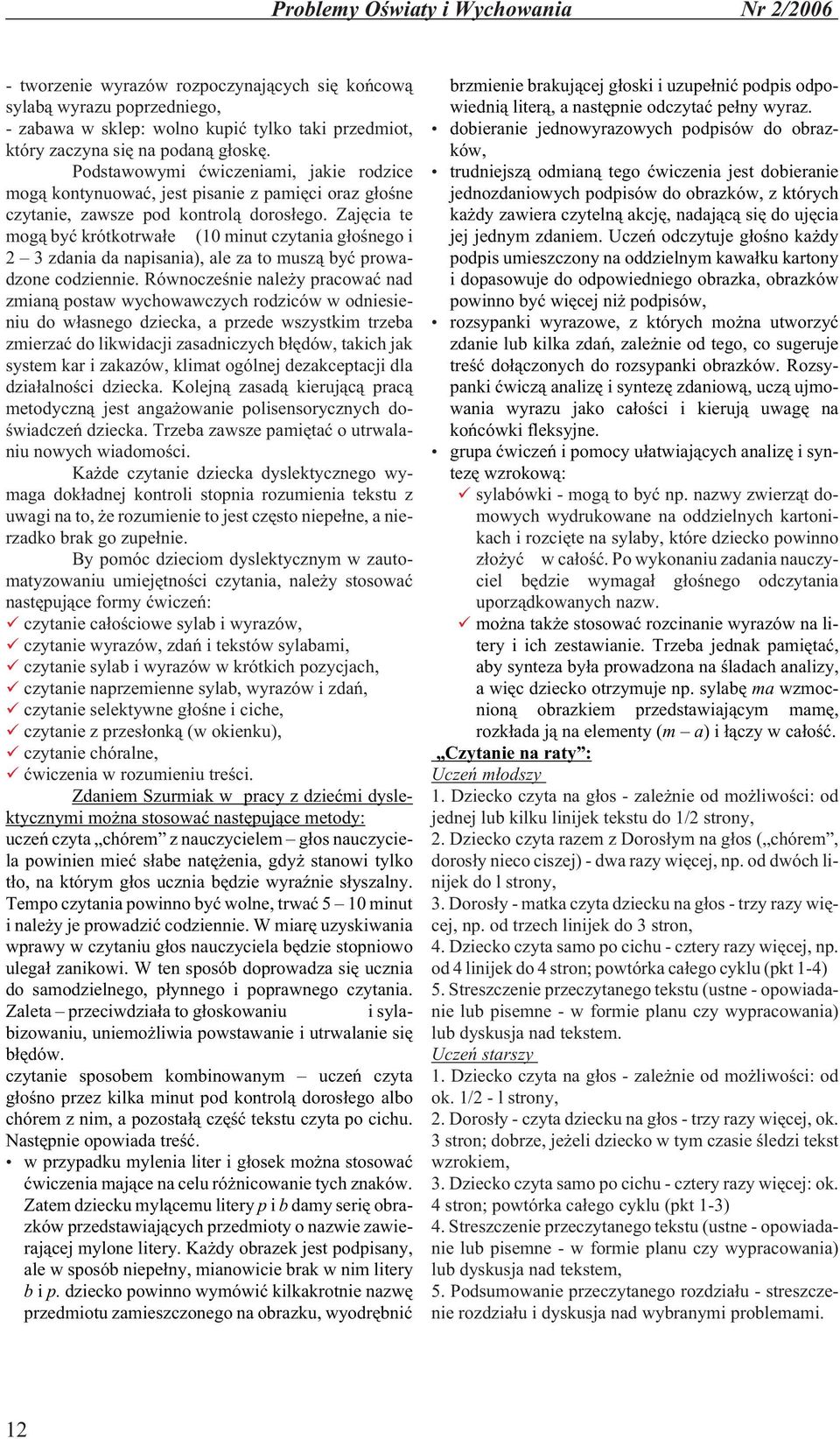 Zajêcia te mog¹ byæ krótkotrwa³e (10 minut czytania g³oœnego i 2 3 zdania da napisania), ale za to musz¹ byæ prowadzone codziennie.